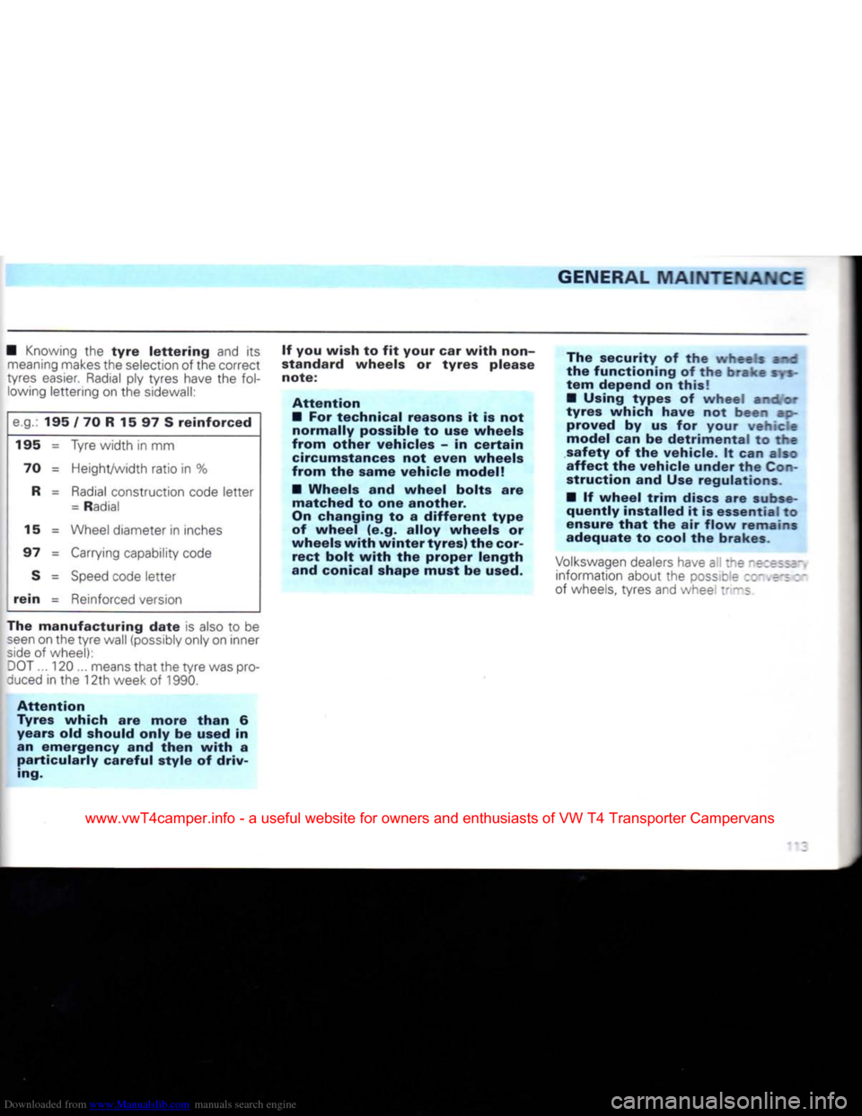 VOLKSWAGEN CARAVELLE 1992 T4 / 4.G Owners Manual Downloaded from www.Manualslib.com manuals search engine
GENERAL
MAINTENANCE
•
Knowing
the
tyre
lettering and its
meaning
makes
the
selection
of the correct
tyres
easier.
Radial
p VOLKSWAGEN CARAVELLE 1992 T4 / 4.G Owners Manual Downloaded from www.Manualslib.com manuals search engine
GENERAL
MAINTENANCE
•
Knowing
the
tyre
lettering and its
meaning
makes
the
selection
of the correct
tyres
easier.
Radial
p