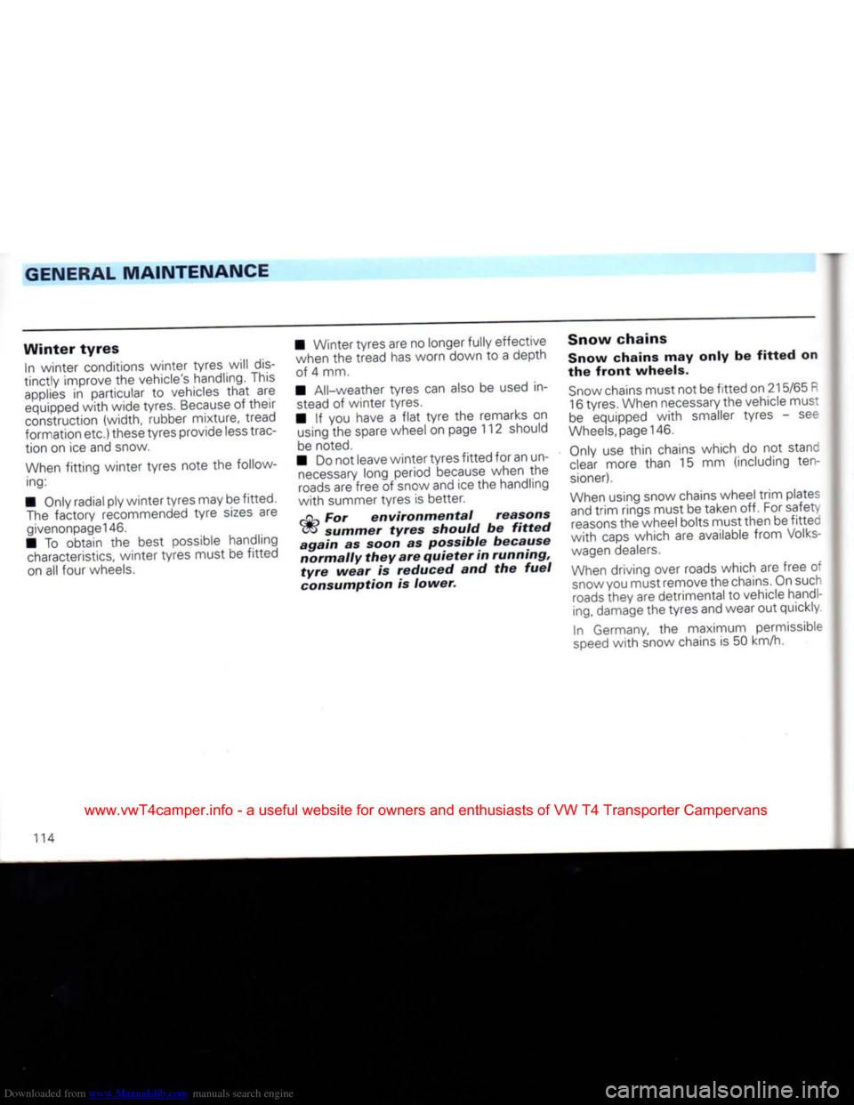 VOLKSWAGEN CARAVELLE 1992 T4 / 4.G Owners Manual Downloaded from www.Manualslib.com manuals search engine
GENERAL
MAINTENANCE
Winter
tyres
In winter conditions winter tyres will dis
tinctly improve the vehicles handling. This
applies
in VOLKSWAGEN CARAVELLE 1992 T4 / 4.G Owners Manual Downloaded from www.Manualslib.com manuals search engine
GENERAL
MAINTENANCE
Winter
tyres
In winter conditions winter tyres will dis
tinctly improve the vehicles handling. This
applies
in