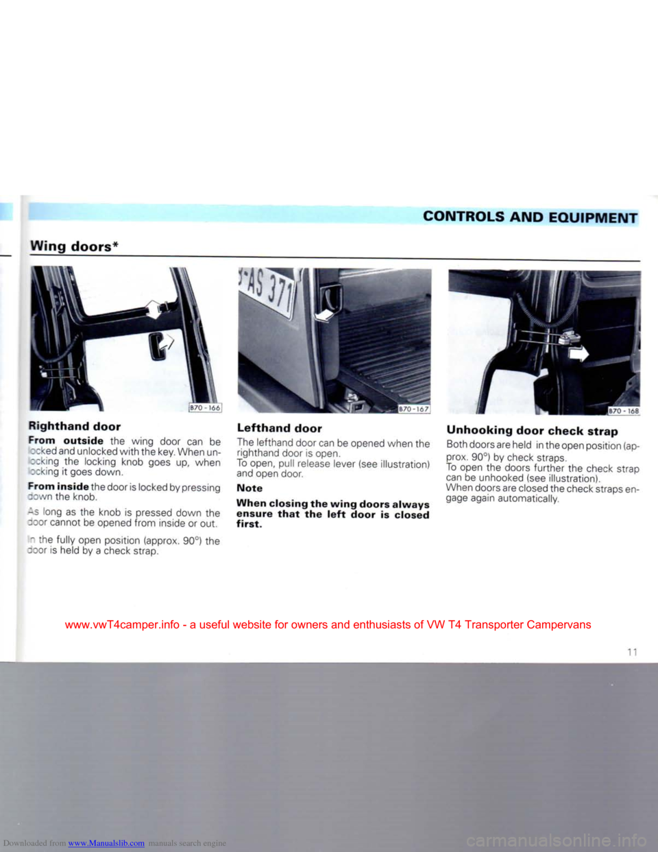 VOLKSWAGEN CARAVELLE 1992 T4 / 4.G User Guide Downloaded from www.Manualslib.com manuals search engine 
CONTROLS
 AND
 EQUIPMENT 

Wing
 doors* 

Righthand
 door 

From
 outside
 the wing door can be  rcked and unlocked with the key. When un-
;ck