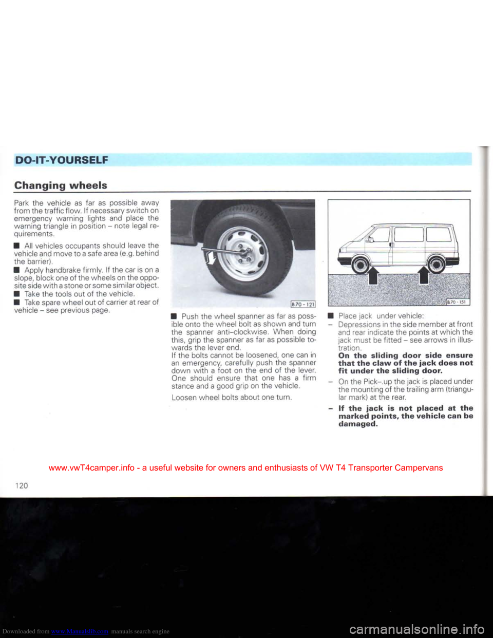 VOLKSWAGEN CARAVELLE 1992 T4 / 4.G Owners Manual Downloaded from www.Manualslib.com manuals search engine 
DO-IT-YOURSELF 
Changing
 wheels 

Park
 the vehicle as far as possible away 
from the
 traffic
 flow, if necessary switch on  emergency warni