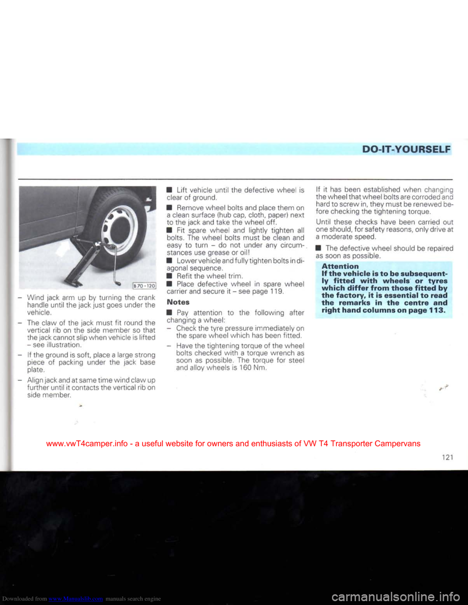 VOLKSWAGEN CARAVELLE 1992 T4 / 4.G Owners Manual Downloaded from www.Manualslib.com manuals search engine
DO-IT-YOURSELF
- Wind jack arm up by turning the crank handle
until
the jack
just
goes under the
vehicle.
- The claw of the jack mus VOLKSWAGEN CARAVELLE 1992 T4 / 4.G Owners Manual Downloaded from www.Manualslib.com manuals search engine
DO-IT-YOURSELF
- Wind jack arm up by turning the crank handle
until
the jack
just
goes under the
vehicle.
- The claw of the jack mus