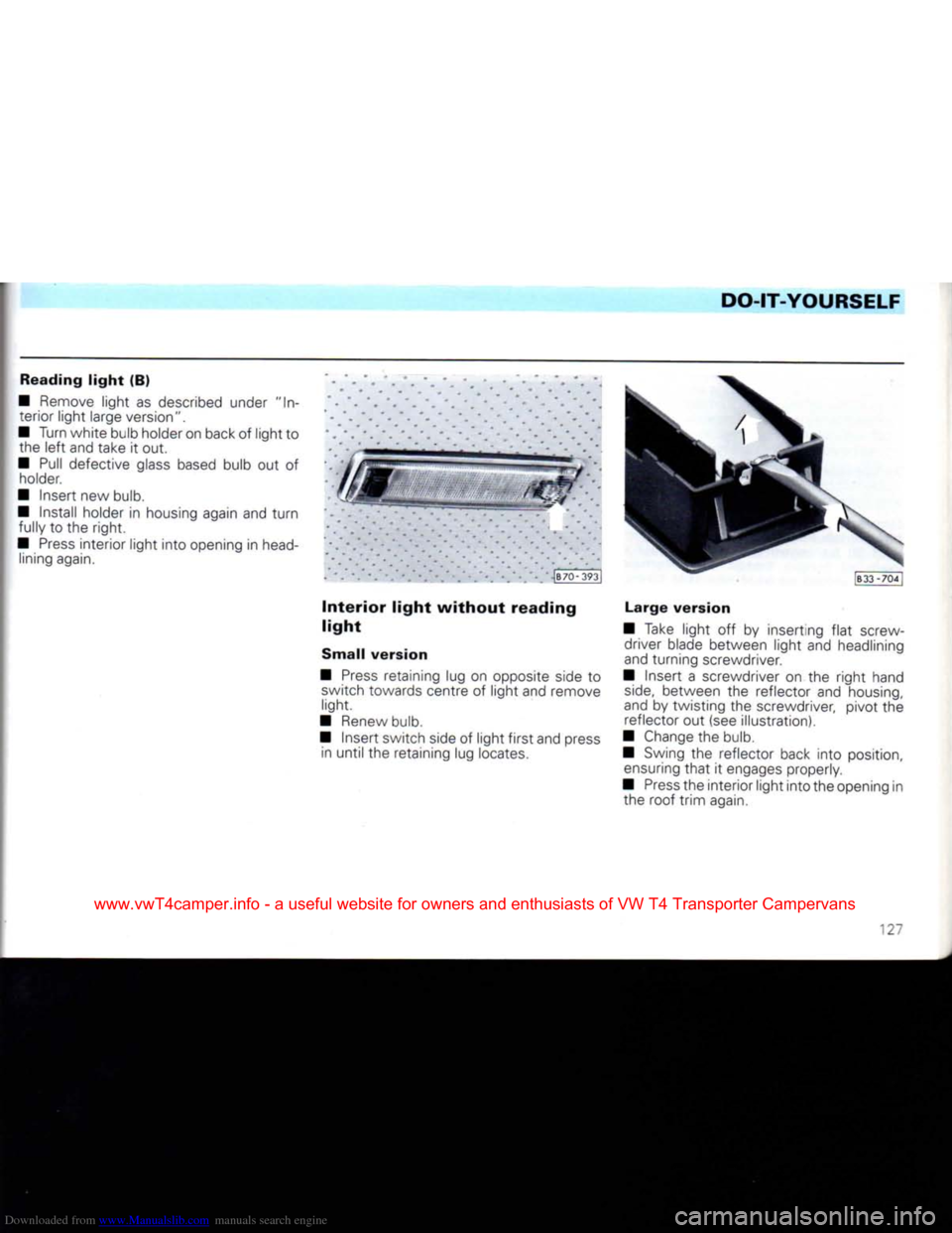 VOLKSWAGEN CARAVELLE 1992 T4 / 4.G Owners Manual Downloaded from www.Manualslib.com manuals search engine
DO-IT-YOURSELF
Reading
light
(B)
• Remove
light
as described under "In terior
light
large version".
• Turn white bulb holder o VOLKSWAGEN CARAVELLE 1992 T4 / 4.G Owners Manual Downloaded from www.Manualslib.com manuals search engine
DO-IT-YOURSELF
Reading
light
(B)
• Remove
light
as described under "In terior
light
large version".
• Turn white bulb holder o