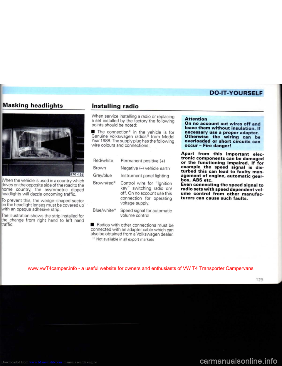 VOLKSWAGEN CARAVELLE 1992 T4 / 4.G Owners Manual Downloaded from www.Manualslib.com manuals search engine
DO-IT-YOURSELF
Masking
headlights
When the vehicle is used in a country which drives on the opposite side
of
the road to the
home cou VOLKSWAGEN CARAVELLE 1992 T4 / 4.G Owners Manual Downloaded from www.Manualslib.com manuals search engine
DO-IT-YOURSELF
Masking
headlights
When the vehicle is used in a country which drives on the opposite side
of
the road to the
home cou