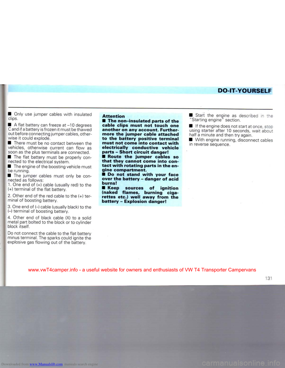 VOLKSWAGEN CARAVELLE 1992 T4 / 4.G Owners Manual Downloaded from www.Manualslib.com manuals search engine
DO-IT-YOURSELF
• Only
use
jumper cables
with
insulated
clips.
•
A
flat
battery can freeze
at
-10 degrees
C
and
if
a bat VOLKSWAGEN CARAVELLE 1992 T4 / 4.G Owners Manual Downloaded from www.Manualslib.com manuals search engine
DO-IT-YOURSELF
• Only
use
jumper cables
with
insulated
clips.
•
A
flat
battery can freeze
at
-10 degrees
C
and
if
a bat