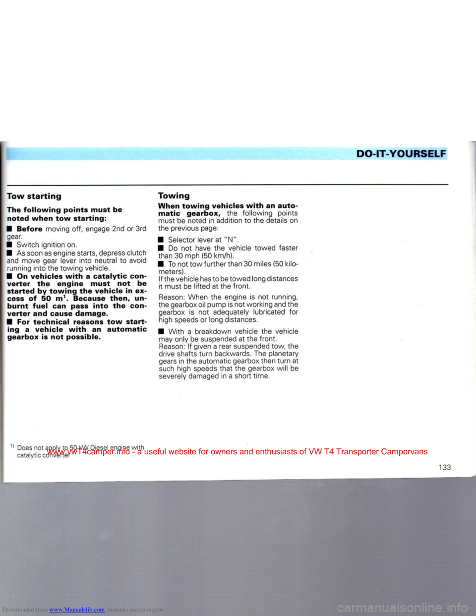 VOLKSWAGEN CARAVELLE 1992 T4 / 4.G Owners Manual Downloaded from www.Manualslib.com manuals search engine
DO-IT-YOURSELF
Tow
starting
The
following
points
must
be
noted
when
tow
starting:
•
Before
moving off, engage 2nd or 3rd g VOLKSWAGEN CARAVELLE 1992 T4 / 4.G Owners Manual Downloaded from www.Manualslib.com manuals search engine
DO-IT-YOURSELF
Tow
starting
The
following
points
must
be
noted
when
tow
starting:
•
Before
moving off, engage 2nd or 3rd g