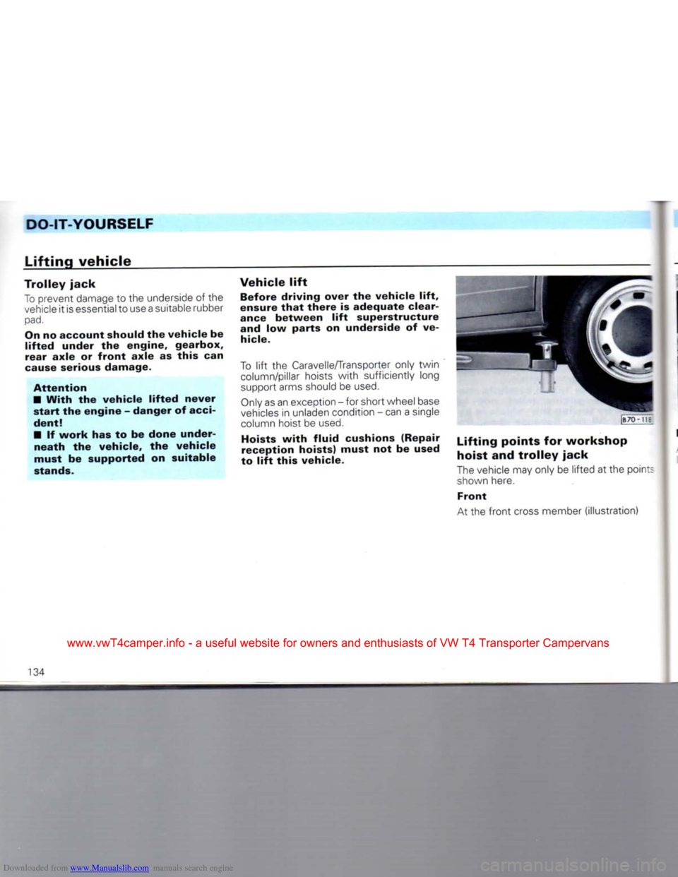 VOLKSWAGEN CARAVELLE 1992 T4 / 4.G Owners Manual Downloaded from www.Manualslib.com manuals search engine
DO-IT-YOURSELF
Lifting
vehicle
Trolley
jack
To
prevent damage to the underside of the vehicle it is essential to use
a
suitable ru VOLKSWAGEN CARAVELLE 1992 T4 / 4.G Owners Manual Downloaded from www.Manualslib.com manuals search engine
DO-IT-YOURSELF
Lifting
vehicle
Trolley
jack
To
prevent damage to the underside of the vehicle it is essential to use
a
suitable ru