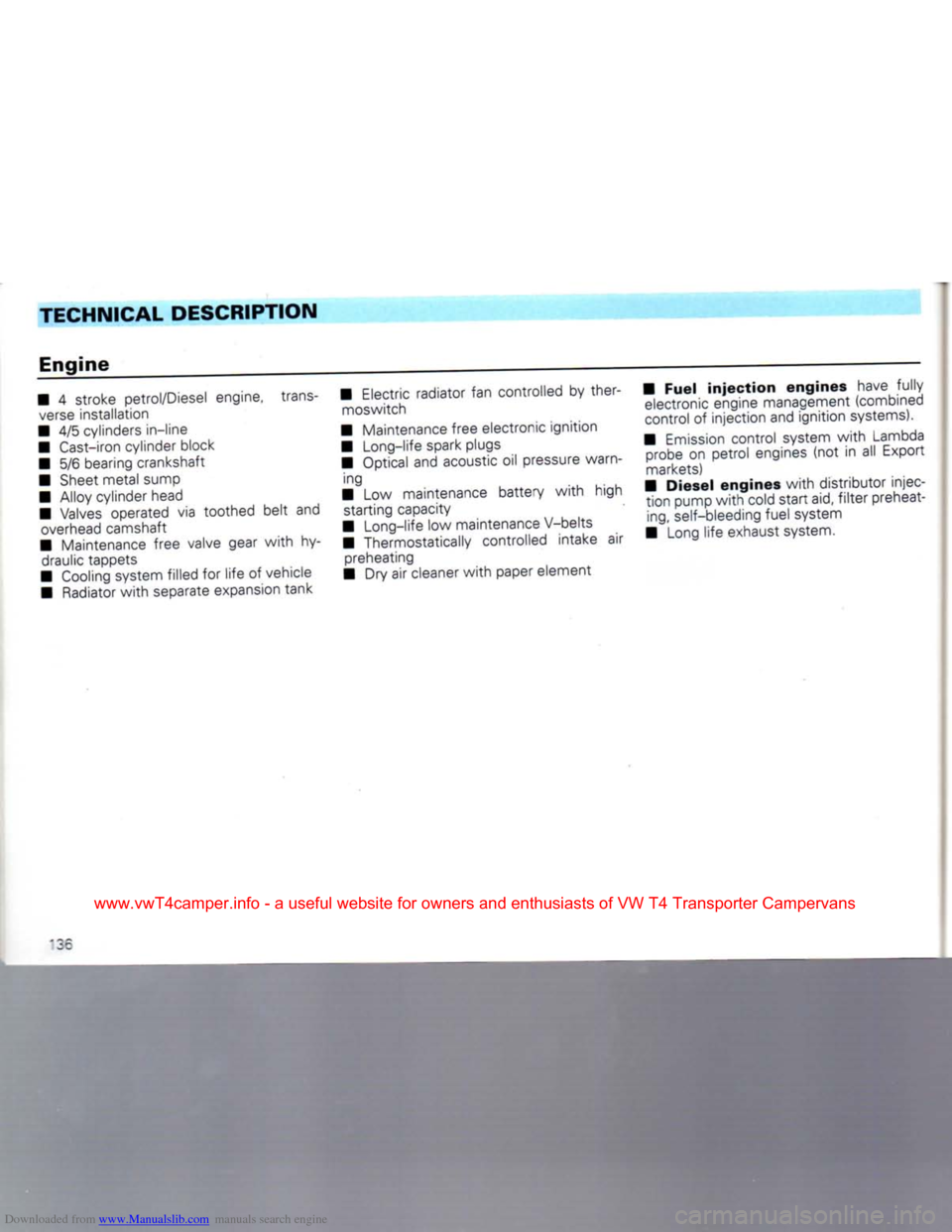 VOLKSWAGEN CARAVELLE 1992 T4 / 4.G Owners Manual Downloaded from www.Manualslib.com manuals search engine 
TECHNICAL
 DESCRIPTION 

Engine 
• 4 stroke petrol/Diesel engine, trans­
 verse
 installation 
• 4/5 cylinders in-line 
• Cast-iron cyl