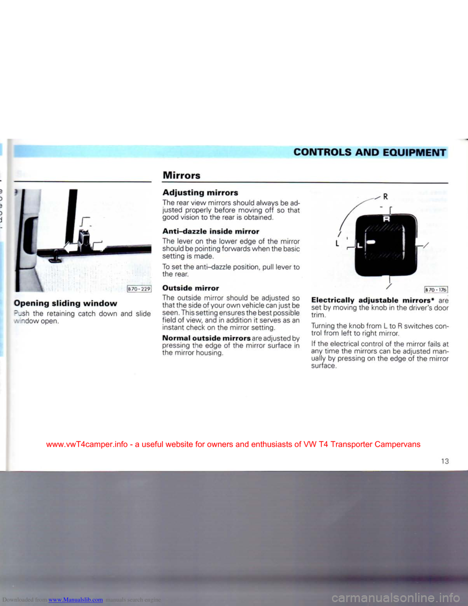 VOLKSWAGEN TRANSPORTER 1992 T4 / 4.G User Guide Downloaded from www.Manualslib.com manuals search engine
Mirrors
CONTROLS
AND
EQUIPMENT
dow open.
Adjusting mirrors
The rear view mirrors should always
be
ad
justed properly before movi VOLKSWAGEN TRANSPORTER 1992 T4 / 4.G User Guide Downloaded from www.Manualslib.com manuals search engine
Mirrors
CONTROLS
AND
EQUIPMENT
dow open.
Adjusting mirrors
The rear view mirrors should always
be
ad
justed properly before movi