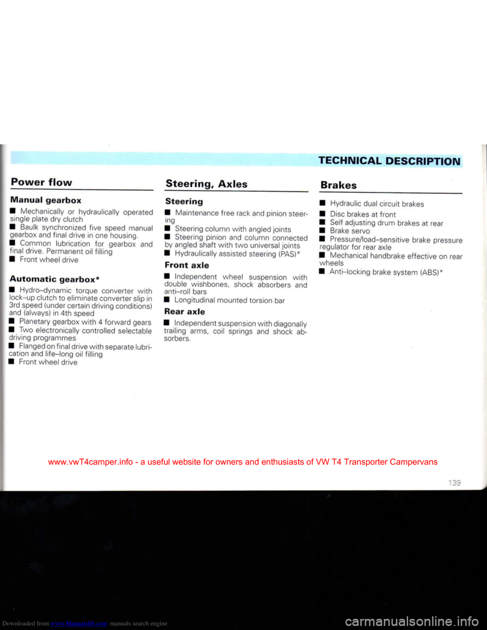 VOLKSWAGEN CARAVELLE 1992 T4 / 4.G Owners Manual Downloaded from www.Manualslib.com manuals search engine 
TECHNICAL
 DESCRIPTION 

Power
 flow 

Manual
 gearbox 

• Mechanically or hydraulically operated  single plate dry clutch 
• Baulk synchr