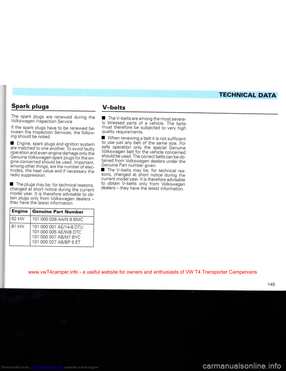 VOLKSWAGEN CARAVELLE 1992 T4 / 4.G Owners Manual Downloaded from www.Manualslib.com manuals search engine 
Spark
 plugs 

V-belts 

The
 spark plugs are renewed during the 

Volkswagen
 Inspection Service  If the spark plugs have to be renewed be­
