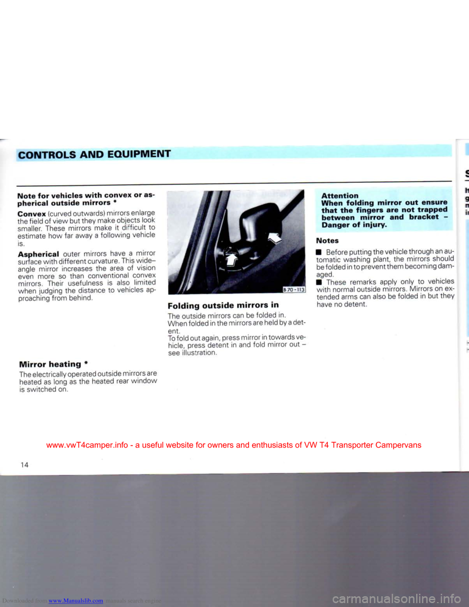 VOLKSWAGEN CARAVELLE 1992 T4 / 4.G User Guide Downloaded from www.Manualslib.com manuals search engine 
CONTROLS AND EQUIPMENT 

Note
 for vehicles
 with
 convex or as­

pherical
 outside
 mirrors
 * 
Convex (curved outwards) mirrors enlarge 
th