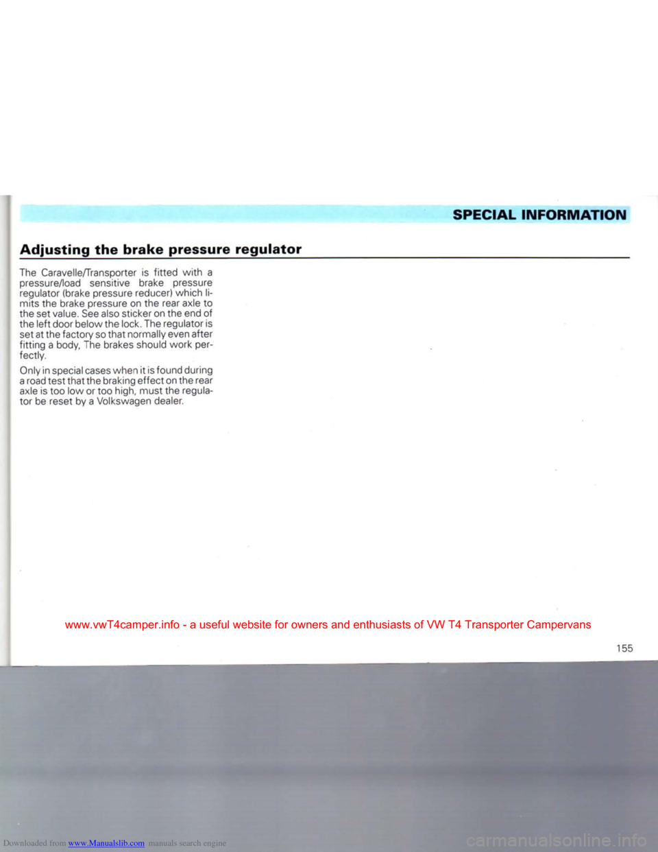 VOLKSWAGEN CARAVELLE 1992 T4 / 4.G Owners Manual Downloaded from www.Manualslib.com manuals search engine
SPECIAL
INFORMATION
Adjusting
the
brake
pressure
regulator
The
Caravelle/Transporter is
fitted
with
a
pressure/load
sensitive VOLKSWAGEN CARAVELLE 1992 T4 / 4.G Owners Manual Downloaded from www.Manualslib.com manuals search engine
SPECIAL
INFORMATION
Adjusting
the
brake
pressure
regulator
The
Caravelle/Transporter is
fitted
with
a
pressure/load
sensitive