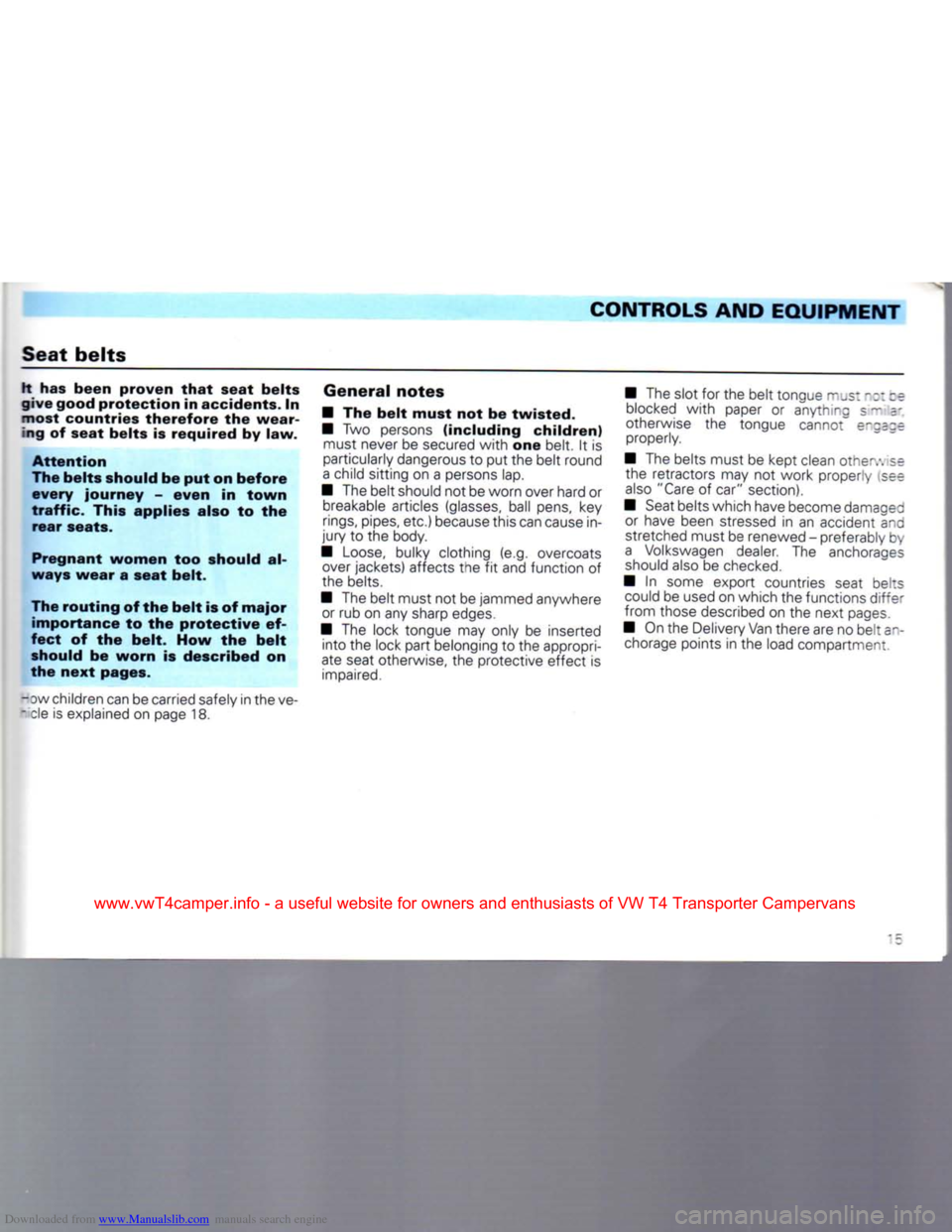 VOLKSWAGEN TRANSPORTER 1992 T4 / 4.G User Guide Downloaded from www.Manualslib.com manuals search engine
Seat
belts
CONTROLS AND EQUIPMENT
It has
been
proven
that
seat
belts
give
good
protection
in accidents. In
most
countries
th VOLKSWAGEN TRANSPORTER 1992 T4 / 4.G User Guide Downloaded from www.Manualslib.com manuals search engine
Seat
belts
CONTROLS AND EQUIPMENT
It has
been
proven
that
seat
belts
give
good
protection
in accidents. In
most
countries
th