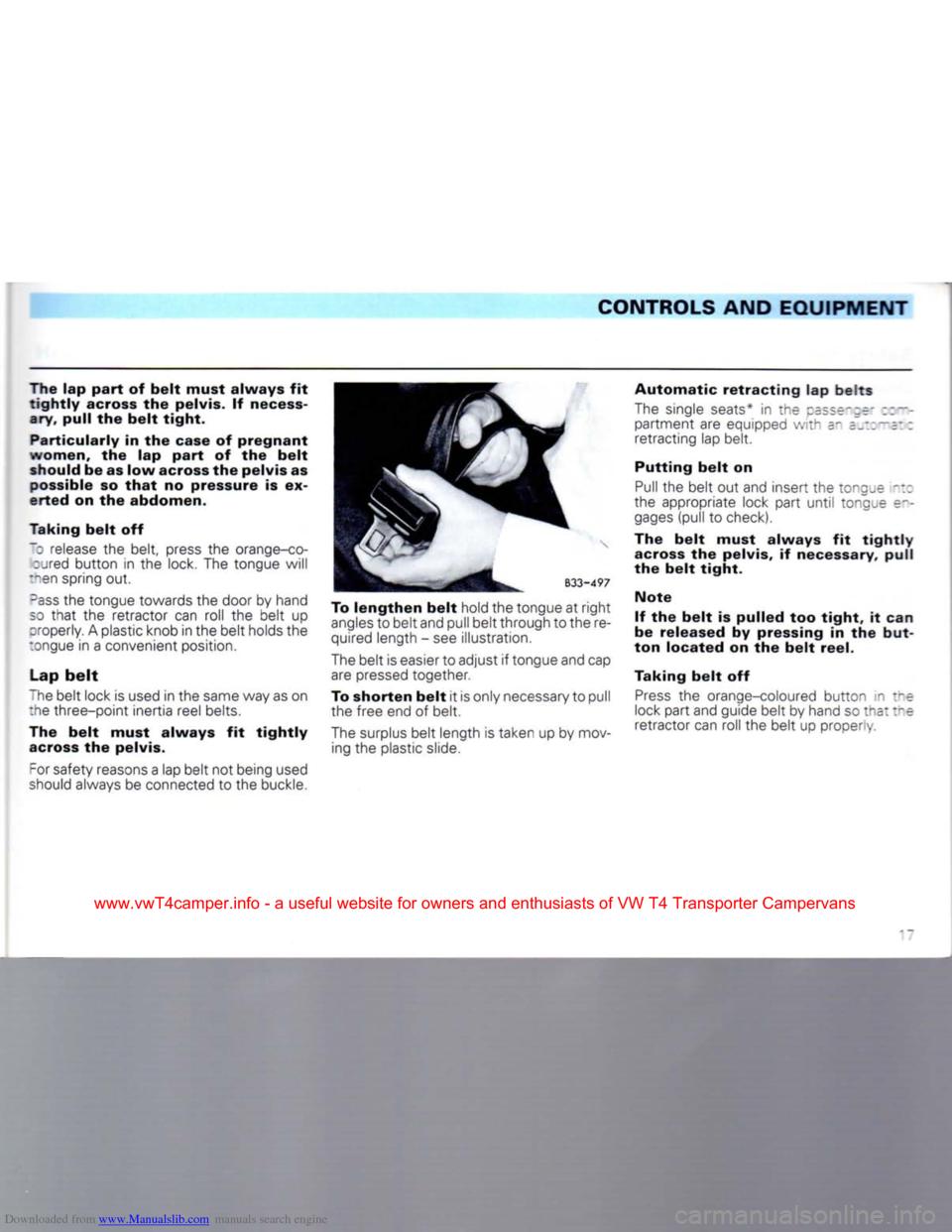 VOLKSWAGEN CARAVELLE 1992 T4 / 4.G User Guide Downloaded from www.Manualslib.com manuals search engine 
CONTROLS AND EQUIPMENT 
The lap part of belt must always fit  tightly across the pelvis. If necess­
ary,
 pull the belt tight. 
Particularly 