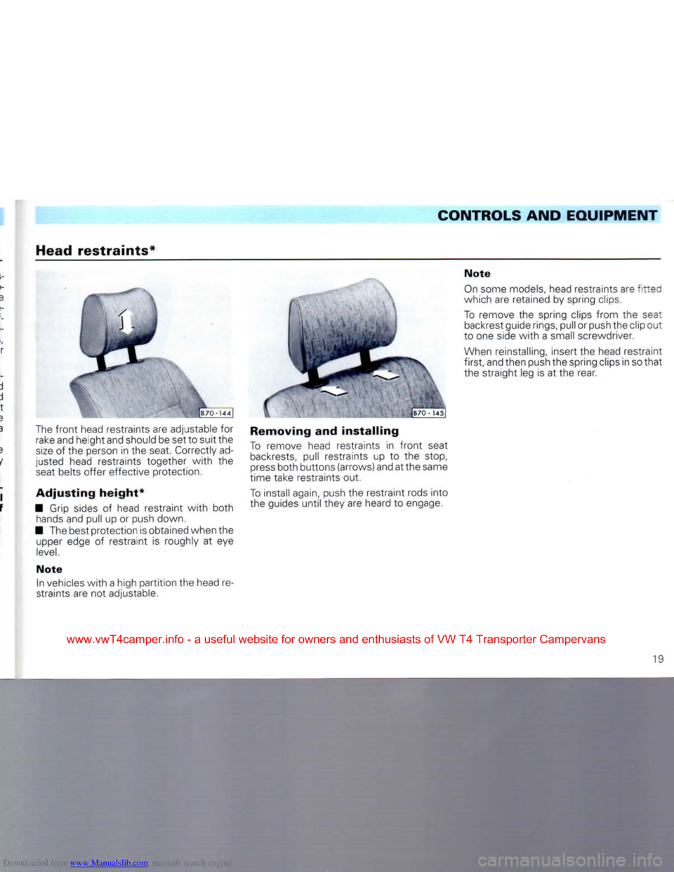 VOLKSWAGEN CARAVELLE 1992 T4 / 4.G Owners Manual Downloaded from www.Manualslib.com manuals search engine 
CONTROLS AND
 EQUIPMENT 

Head
 restraints* 

The
 front
 head restraints are adjustable for  rake and height and should be set to suit the 

