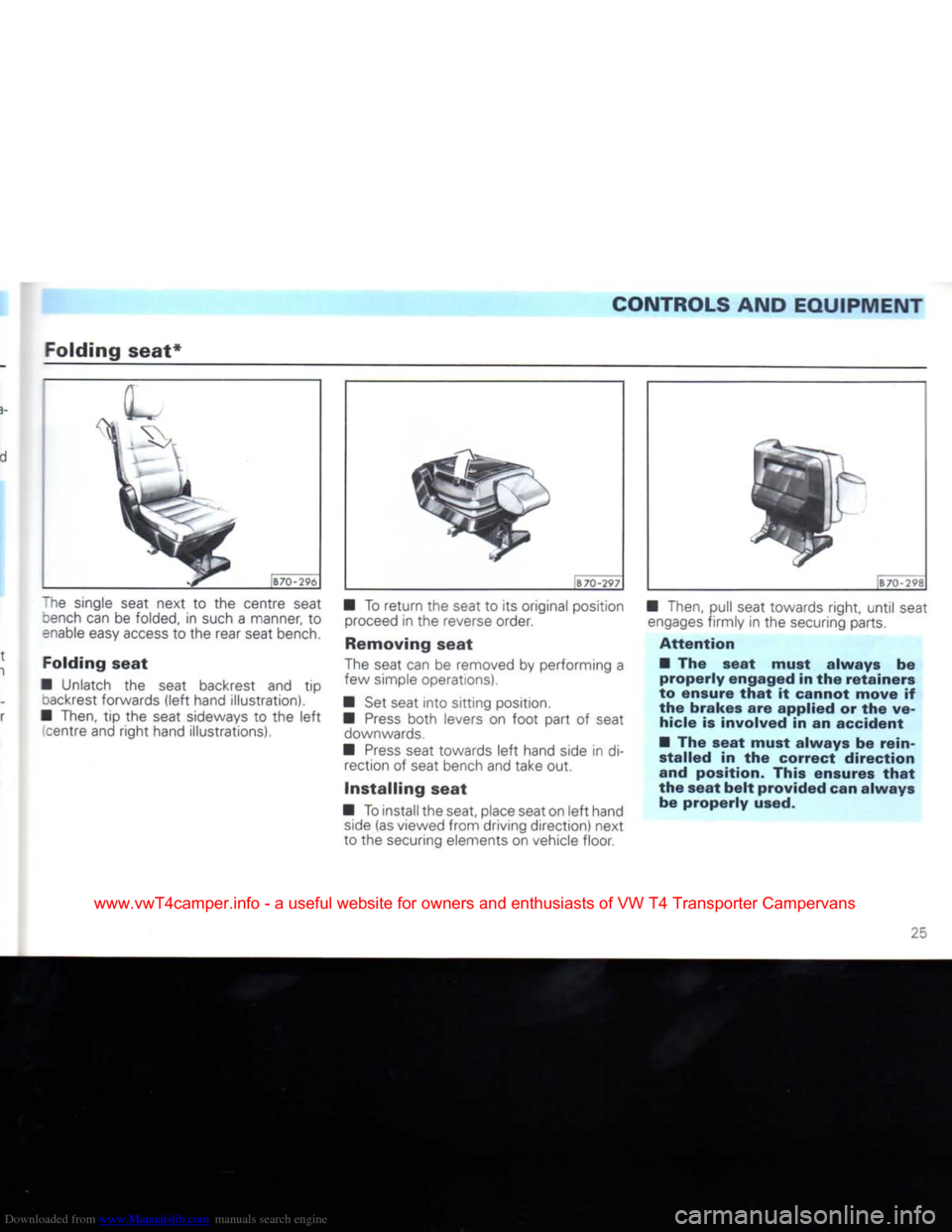VOLKSWAGEN TRANSPORTER 1992 T4 / 4.G Owners Manual Downloaded from www.Manualslib.com manuals search engine
CONTROLS AND
EQUIPMENT
Folding
seat*
[B70-296
The single seat next
to the
centre seat oench can
be
folded,
in
such
a
manner,
VOLKSWAGEN TRANSPORTER 1992 T4 / 4.G Owners Manual Downloaded from www.Manualslib.com manuals search engine
CONTROLS AND
EQUIPMENT
Folding
seat*
[B70-296
The single seat next
to the
centre seat oench can
be
folded,
in
such
a
manner,