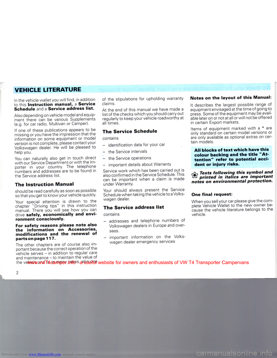 VOLKSWAGEN CARAVELLE 1992 T4 / 4.G Owners Manual Downloaded from www.Manualslib.com manuals search engine
VEHICLE LITERATURE
In the vehicle wallet you will find, in addition
to this
Instruction
manual,
a Service Schedule and a Service address VOLKSWAGEN CARAVELLE 1992 T4 / 4.G Owners Manual Downloaded from www.Manualslib.com manuals search engine
VEHICLE LITERATURE
In the vehicle wallet you will find, in addition
to this
Instruction
manual,
a Service Schedule and a Service address
