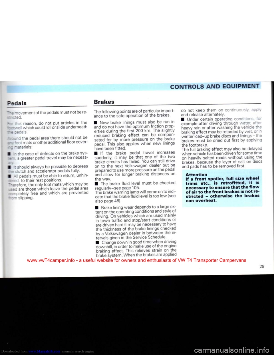 VOLKSWAGEN TRANSPORTER 1992 T4 / 4.G Owners Manual Downloaded from www.Manualslib.com manuals search engine 
CONTROLS AND EQUIPMENT 

3edals 
 • e ~ cvement of the pedals must not be re-
:: :~is reason, do not put articles in the 
—•".•.ell wh