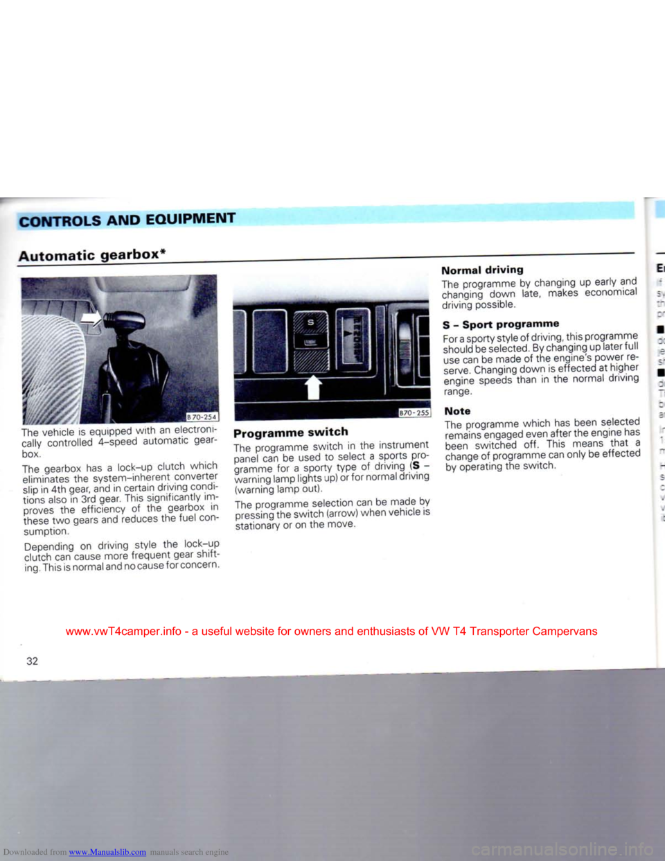 VOLKSWAGEN TRANSPORTER 1992 T4 / 4.G Owners Guide Downloaded from www.Manualslib.com manuals search engine
CONTROLS AND
EQUIPMENT
Automatic
gearbox4
The vehicle is equipped with an electroni cally controlled 4-speed automatic gear
box.
T VOLKSWAGEN TRANSPORTER 1992 T4 / 4.G Owners Guide Downloaded from www.Manualslib.com manuals search engine
CONTROLS AND
EQUIPMENT
Automatic
gearbox4
The vehicle is equipped with an electroni cally controlled 4-speed automatic gear
box.
T