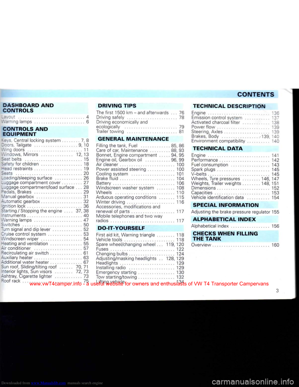 VOLKSWAGEN TRANSPORTER 1992 T4 / 4.G Owners Manual Downloaded from www.Manualslib.com manuals search engine 
CONTENTS 
DASHBOARD AND 

CONTROLS 

Layout
 4 
 i\=-:ng
 lamps 6 

CONTROLS
 AND 

EQUIPMENT 

•
 e.s. Central locking system 7, 8 
I:cs, 
