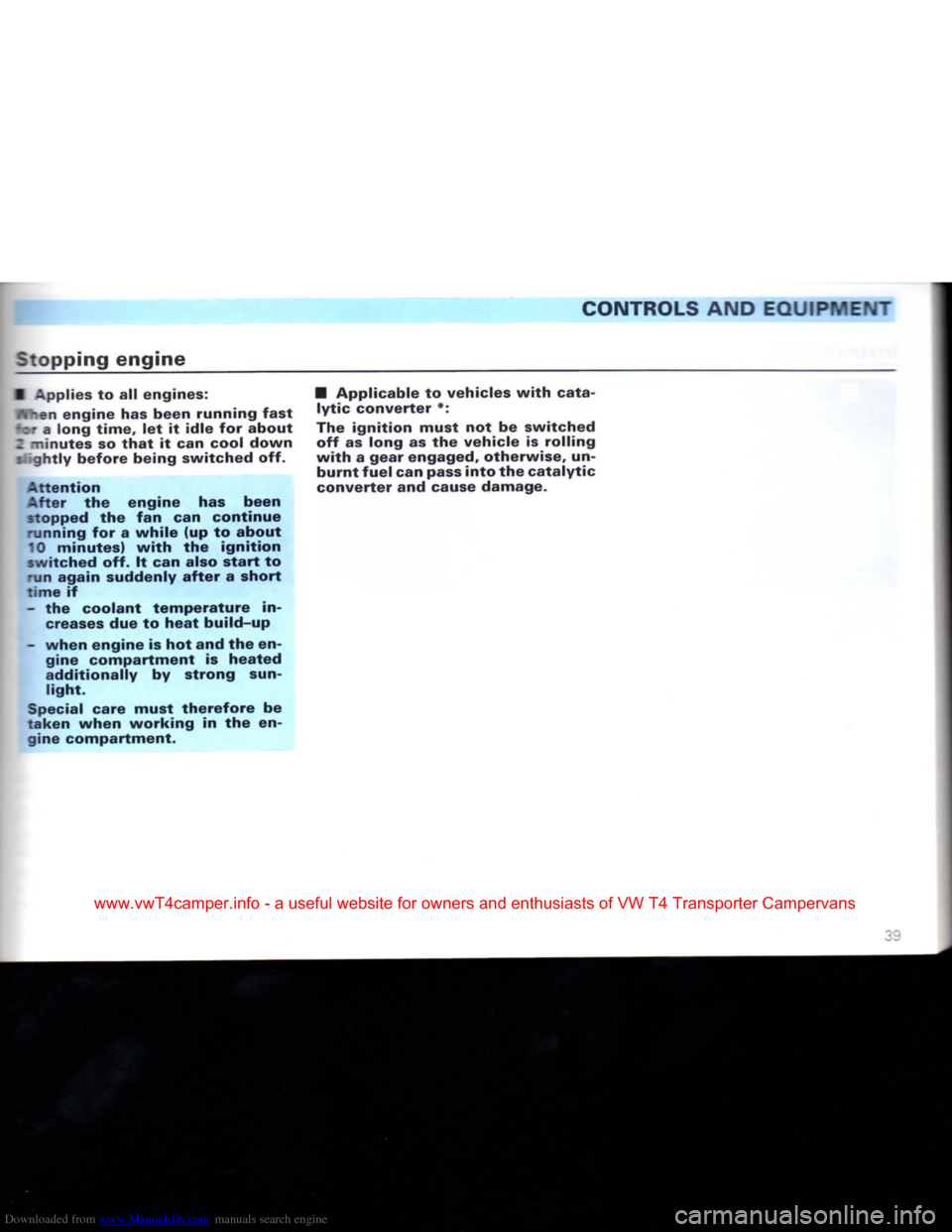 VOLKSWAGEN CARAVELLE 1992 T4 / 4.G Owners Manual Downloaded from www.Manualslib.com manuals search engine 
CONTROLS
 AND EQUIPMENT 

Stopping engine 
•
 Applies to all engines:  I*I"en engine has been running fast 

•:
 a long time, let it idle