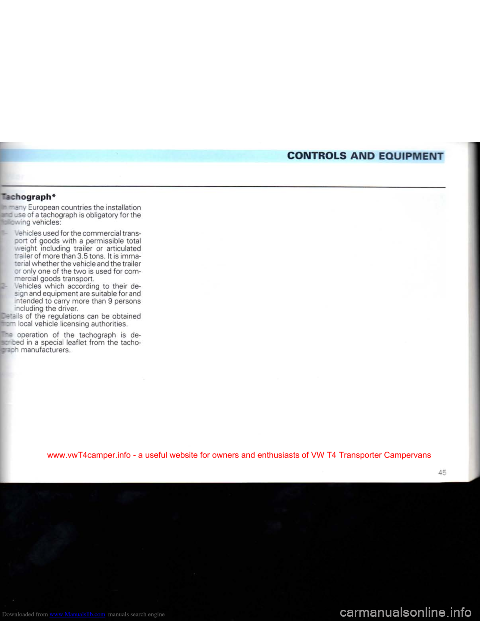 VOLKSWAGEN TRANSPORTER 1992 T4 / 4.G Service Manual Downloaded from www.Manualslib.com manuals search engine
CONTROLS
AND
EQUIPMENT
~5chograph* i ----. European countries the installation of a tachograph is obligatory for the
:
ng vehicles:
VOLKSWAGEN TRANSPORTER 1992 T4 / 4.G Service Manual Downloaded from www.Manualslib.com manuals search engine
CONTROLS
AND
EQUIPMENT
~5chograph* i ----. European countries the installation of a tachograph is obligatory for the
:
ng vehicles: