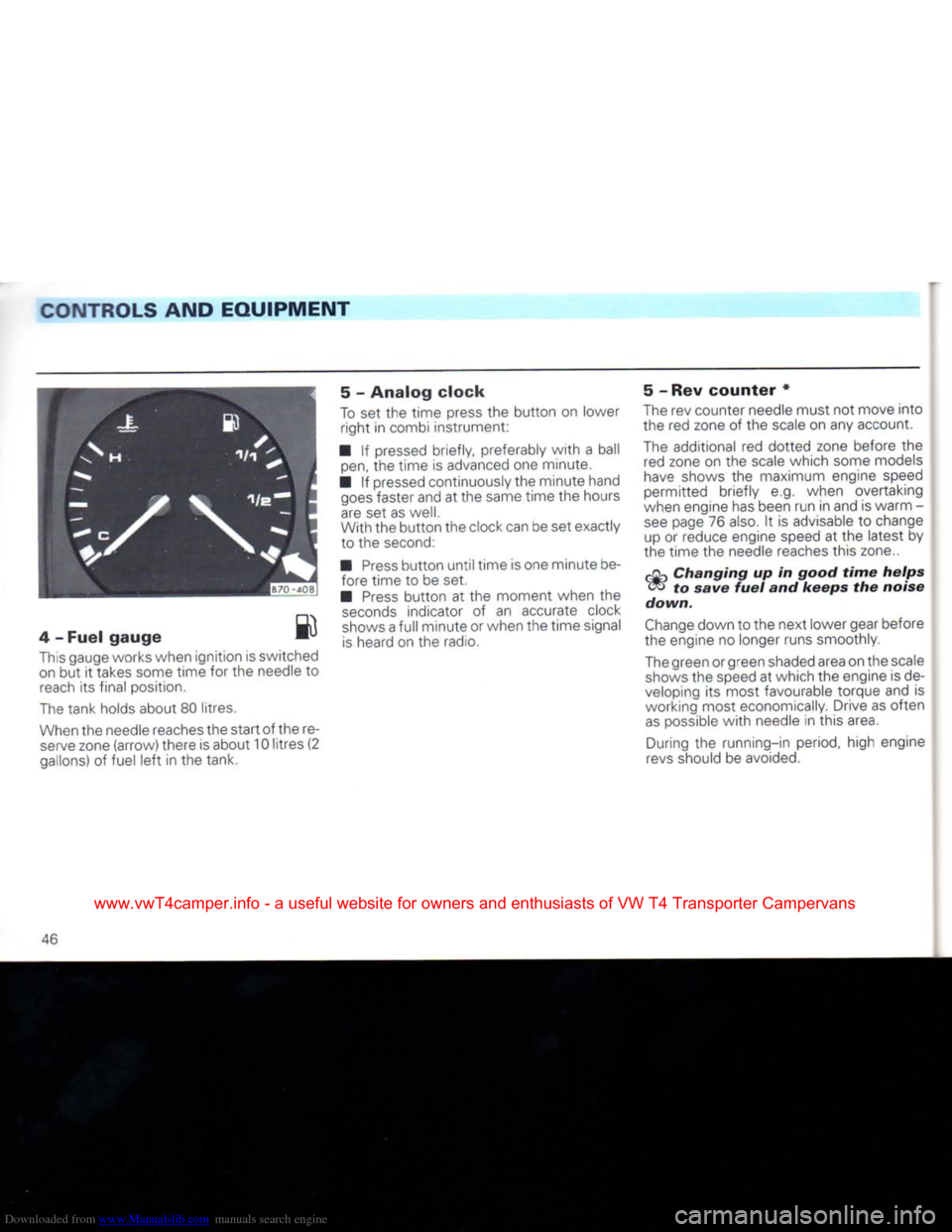VOLKSWAGEN TRANSPORTER 1992 T4 / 4.G Service Manual Downloaded from www.Manualslib.com manuals search engine
CONTROLS
AND EQUIPMENT
4
-
Fuel gauge
^u
This gauge works
when
ignition
is
switched on
but it
takes some time for
the
needle
VOLKSWAGEN TRANSPORTER 1992 T4 / 4.G Service Manual Downloaded from www.Manualslib.com manuals search engine
CONTROLS
AND EQUIPMENT
4
-
Fuel gauge
^u
This gauge works
when
ignition
is
switched on
but it
takes some time for
the
needle