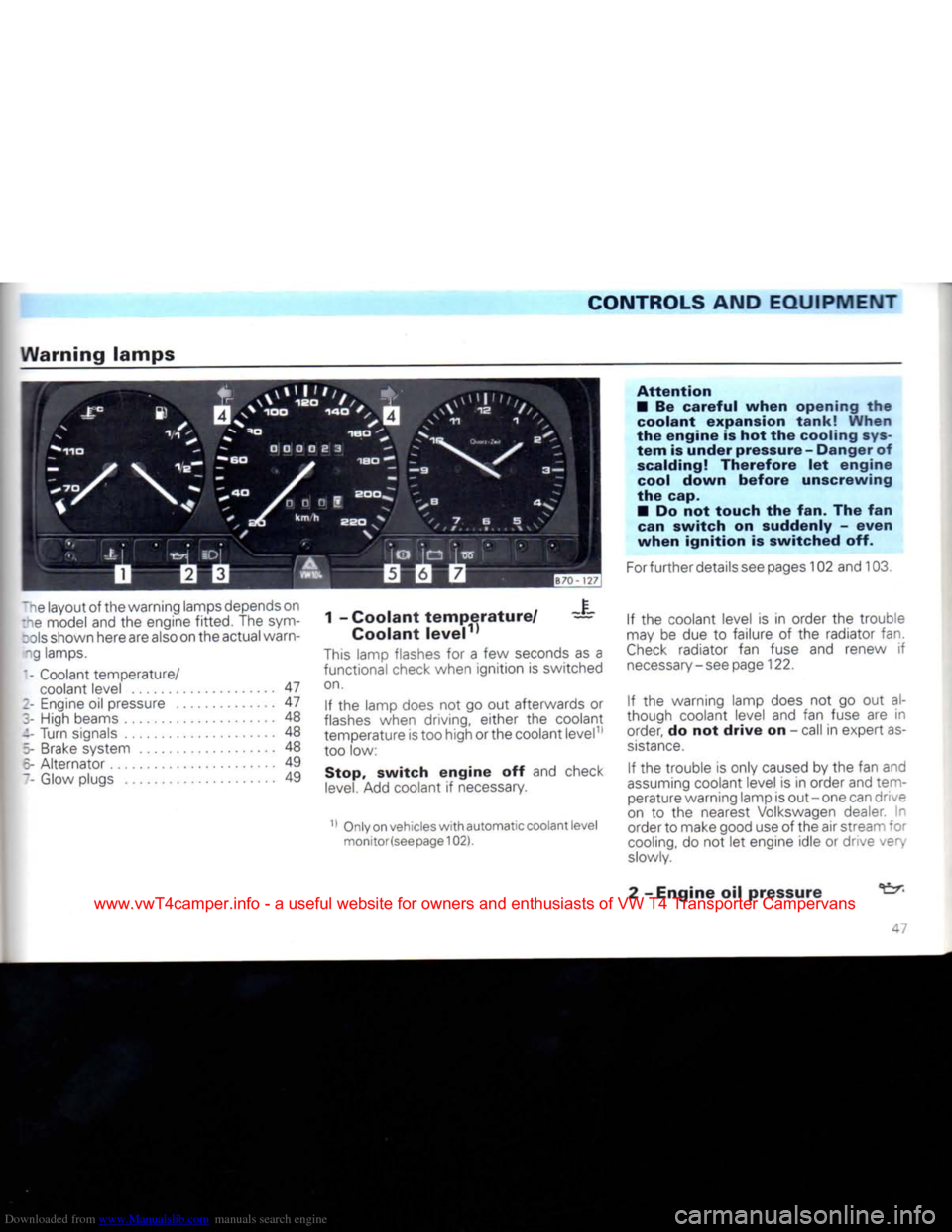 VOLKSWAGEN TRANSPORTER 1992 T4 / 4.G Owners Manual Downloaded from www.Manualslib.com manuals search engine
CONTROLS
AND
EQUIPMENT
Warning
lamps
~ne layout of the warning lamps depends on
:ne model and the engine fitted. The sym-
: ols shown VOLKSWAGEN TRANSPORTER 1992 T4 / 4.G Owners Manual Downloaded from www.Manualslib.com manuals search engine
CONTROLS
AND
EQUIPMENT
Warning
lamps
~ne layout of the warning lamps depends on
:ne model and the engine fitted. The sym-
: ols shown