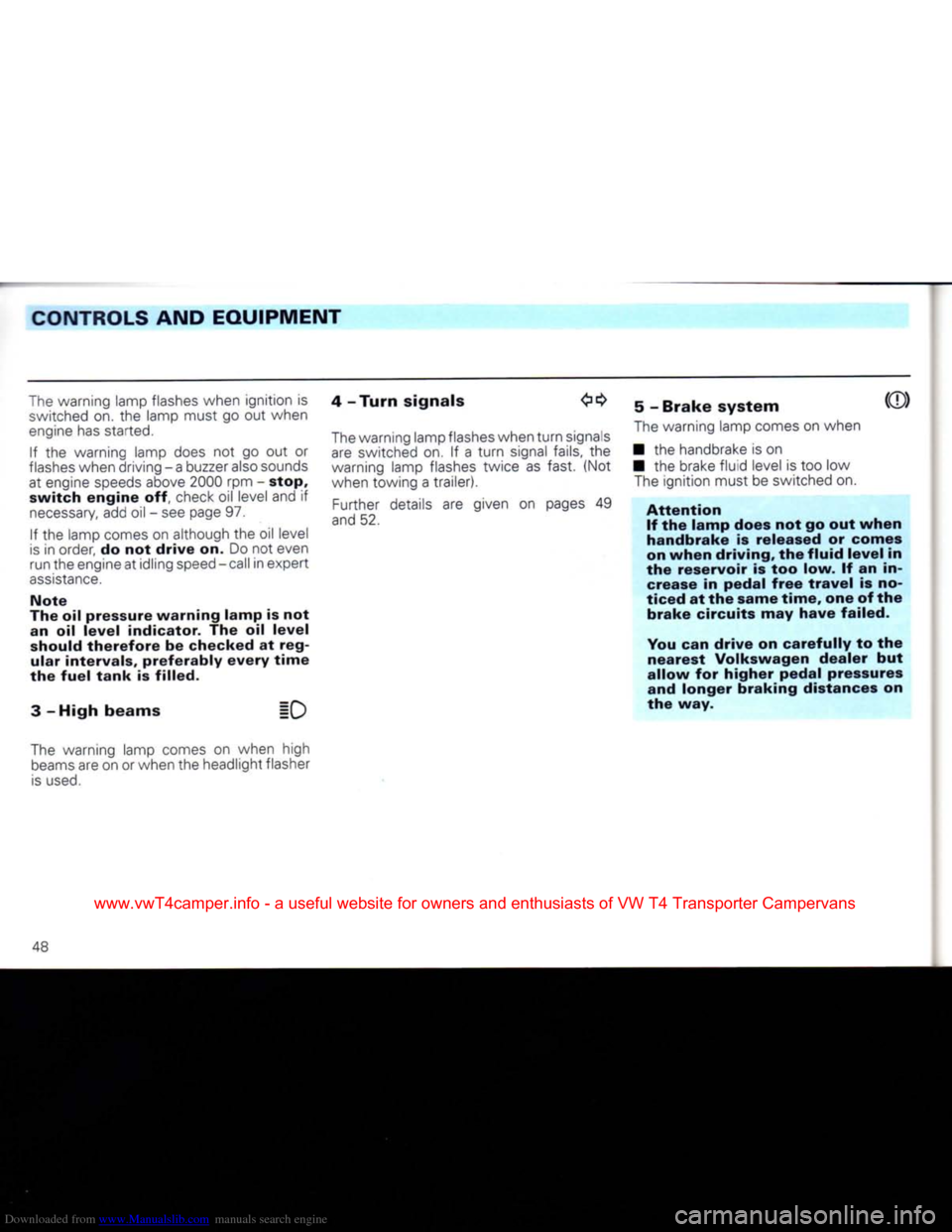 VOLKSWAGEN TRANSPORTER 1992 T4 / 4.G Owners Manual Downloaded from www.Manualslib.com manuals search engine 
CONTROLS
 AND EQUIPMENT 

The
 warning lamp flashes when ignition is 
 switched
 on. the lamp must go out when 

engine
 has started. 
If the 