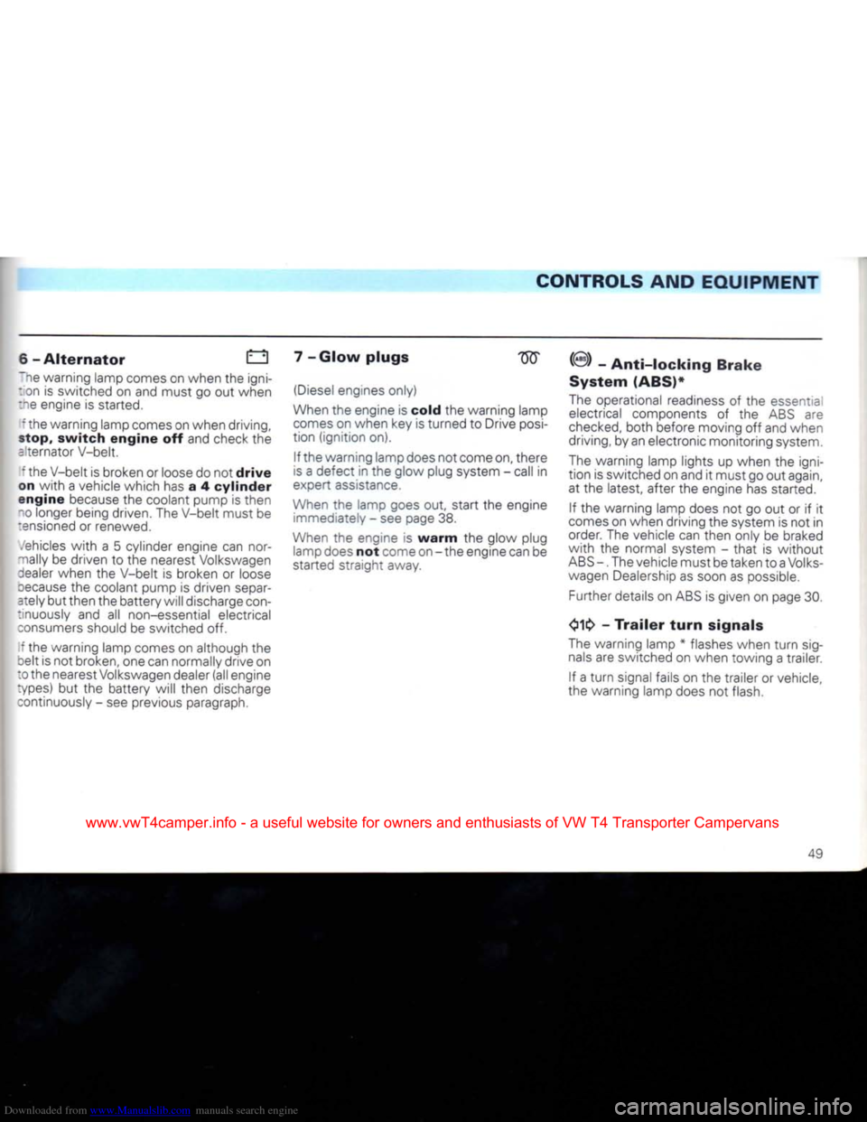 VOLKSWAGEN TRANSPORTER 1992 T4 / 4.G User Guide Downloaded from www.Manualslib.com manuals search engine 
CONTROLS
 AND
 EQUIPMENT 

6-Alternator
 Q 

~ne warning lamp comes on when the
 igni-

I
 on
 is
 switched on and must go out when 

She
 eng