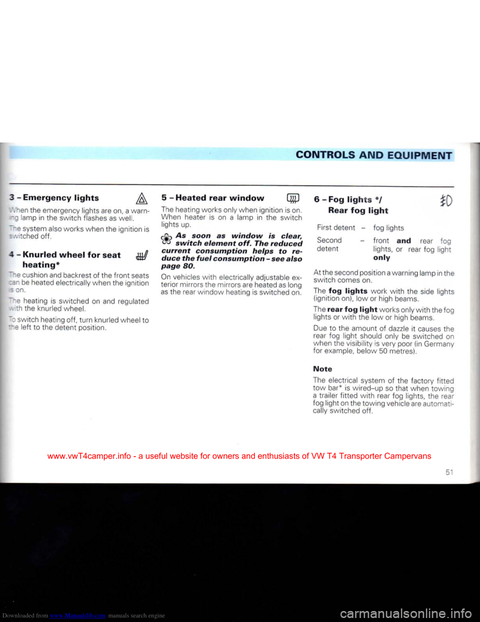 VOLKSWAGEN TRANSPORTER 1992 T4 / 4.G User Guide Downloaded from www.Manualslib.com manuals search engine 
CONTROLS
 AND
 EQUIPMENT 

3
 -
 Emergency lights  .
 nen the emergency lights are on, a warn-
z lamp in the switch flashes as well. 
Ine sys