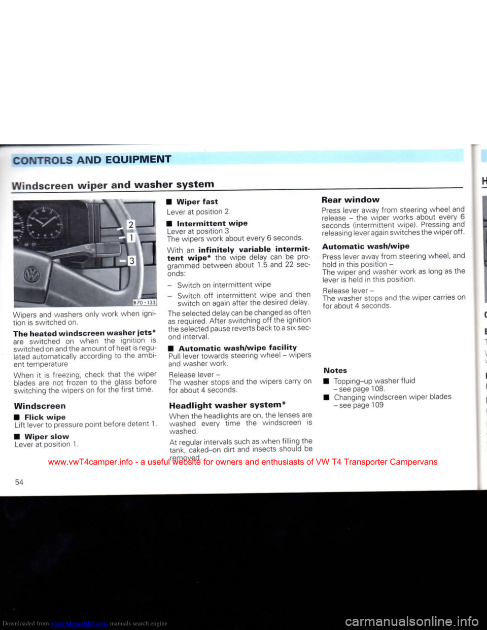 VOLKSWAGEN TRANSPORTER 1992 T4 / 4.G Owners Manual Downloaded from www.Manualslib.com manuals search engine 
CONTROLS AND EQUIPMENT 
Windscreen
 wiper
 and
 washer
 system 

Wipers
 and washers only work when igni­
tion is switched on. 
The
 heated
 