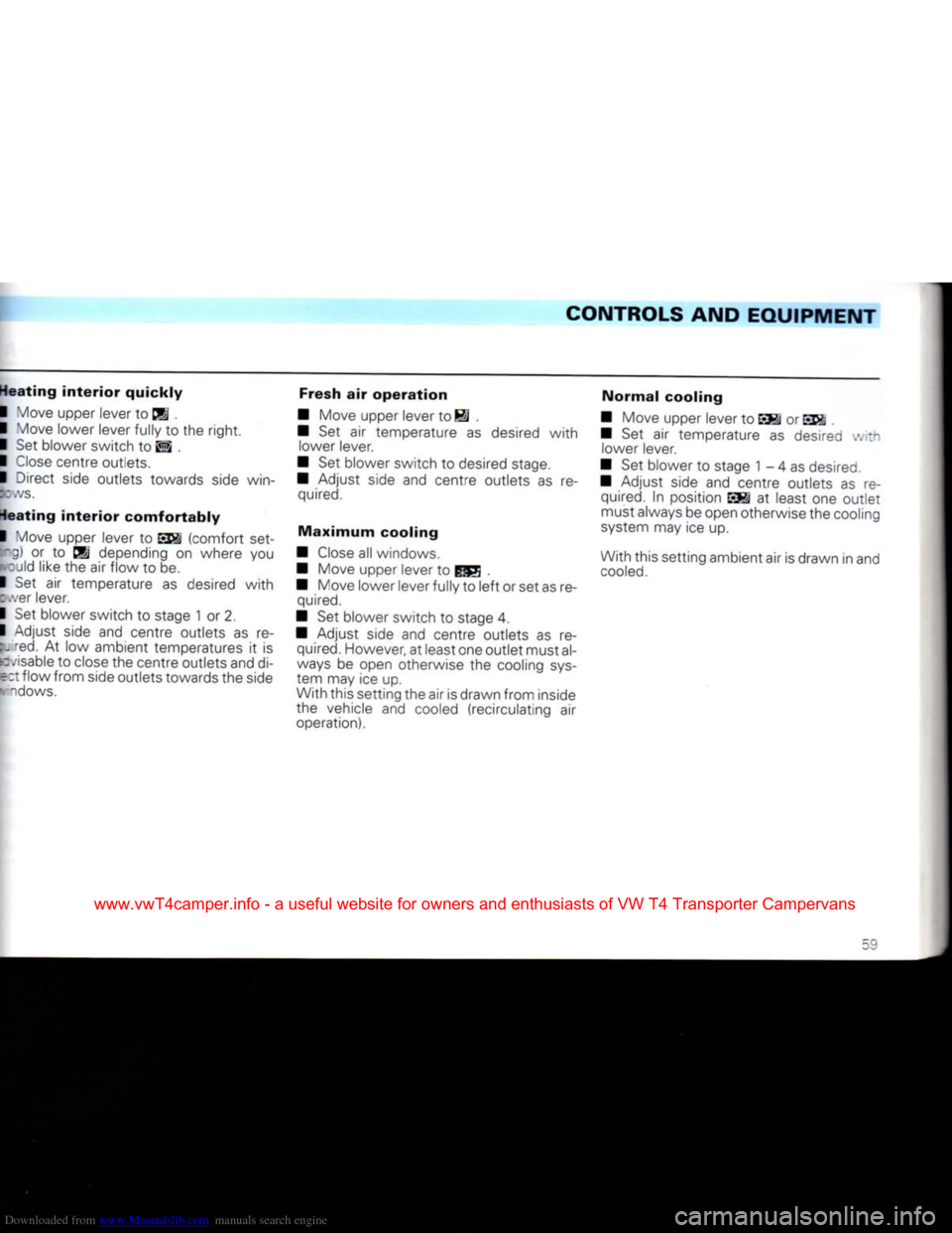 VOLKSWAGEN CARAVELLE 1992 T4 / 4.G Repair Manual Downloaded from www.Manualslib.com manuals search engine
CONTROLS
AND
EQUIPMENT
Heating
interior
quickly
I Move upper lever to . I Move lower lever fully to the
right.
I Set blower switch VOLKSWAGEN CARAVELLE 1992 T4 / 4.G Repair Manual Downloaded from www.Manualslib.com manuals search engine
CONTROLS
AND
EQUIPMENT
Heating
interior
quickly
I Move upper lever to . I Move lower lever fully to the
right.
I Set blower switch