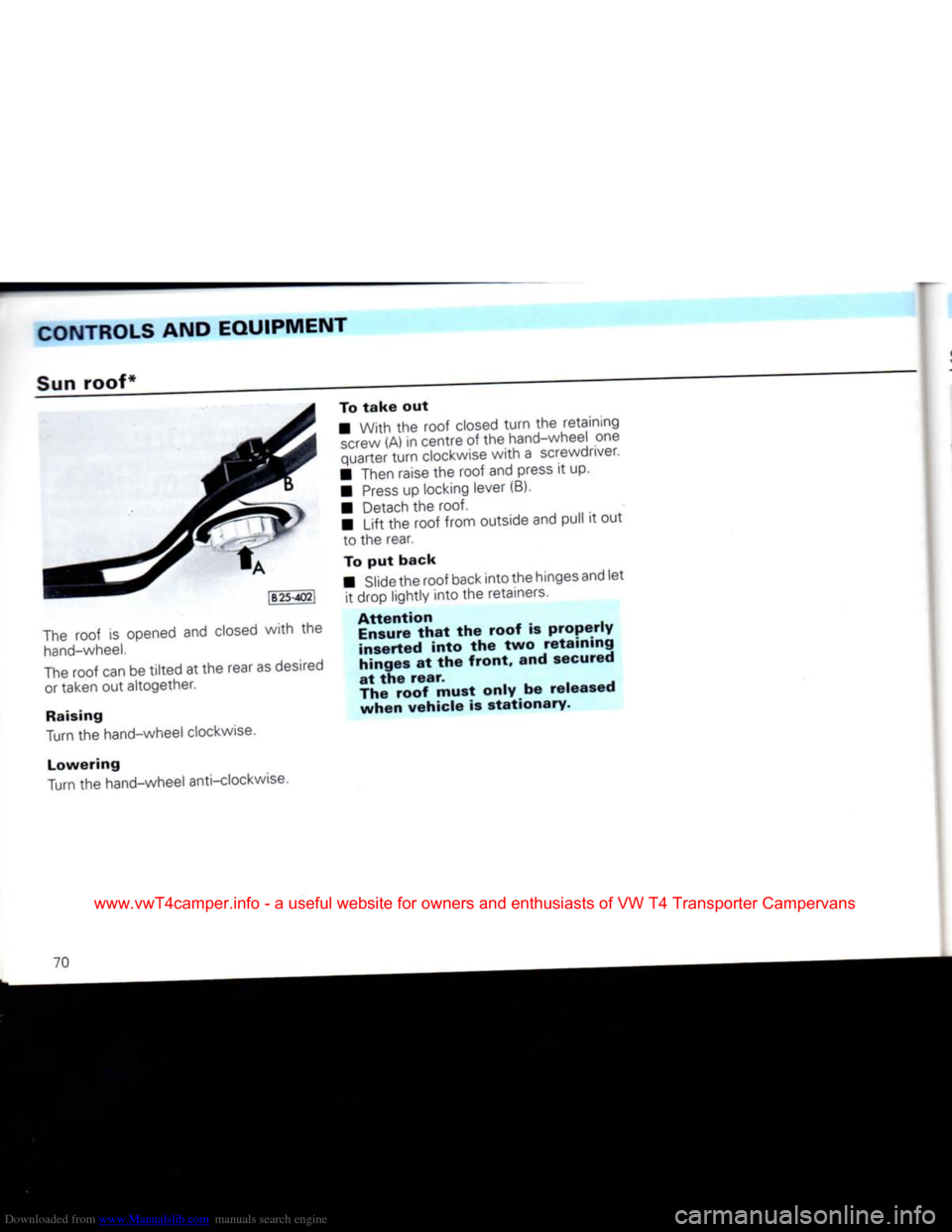 VOLKSWAGEN CARAVELLE 1992 T4 / 4.G Manual PDF Downloaded from www.Manualslib.com manuals search engine 
CONTROLS AND
 EQUIPMENT 

Sun
 roof* 

The roof is opened and closed
 with
 the 
 hand-wheel. 

The roof can be
 tilted
 at the rear as desire
