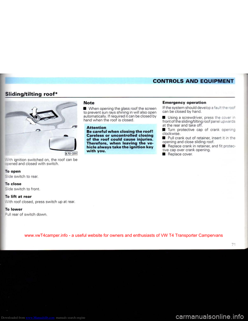 VOLKSWAGEN CARAVELLE 1992 T4 / 4.G Manual PDF Downloaded from www.Manualslib.com manuals search engine 
CONTROLS AND
 EQUIPMENT 

Sliding/tilting
 roof* 

! I I 
 [B
 70-3201 

. th ignition switched on, the roof can be 

::ened
 and closed
 with