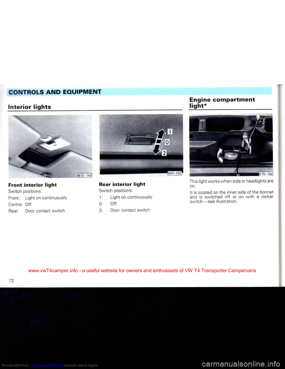VOLKSWAGEN CARAVELLE 1992 T4 / 4.G Manual PDF Downloaded from www.Manualslib.com manuals search engine
CONTROLS AND
EQUIPMENT
Interior
lights
Front interior light
Switch
positions:
Front: Light on continuously
Centre:
Off
Rear:
Do VOLKSWAGEN CARAVELLE 1992 T4 / 4.G Manual PDF Downloaded from www.Manualslib.com manuals search engine
CONTROLS AND
EQUIPMENT
Interior
lights
Front interior light
Switch
positions:
Front: Light on continuously
Centre:
Off
Rear:
Do
