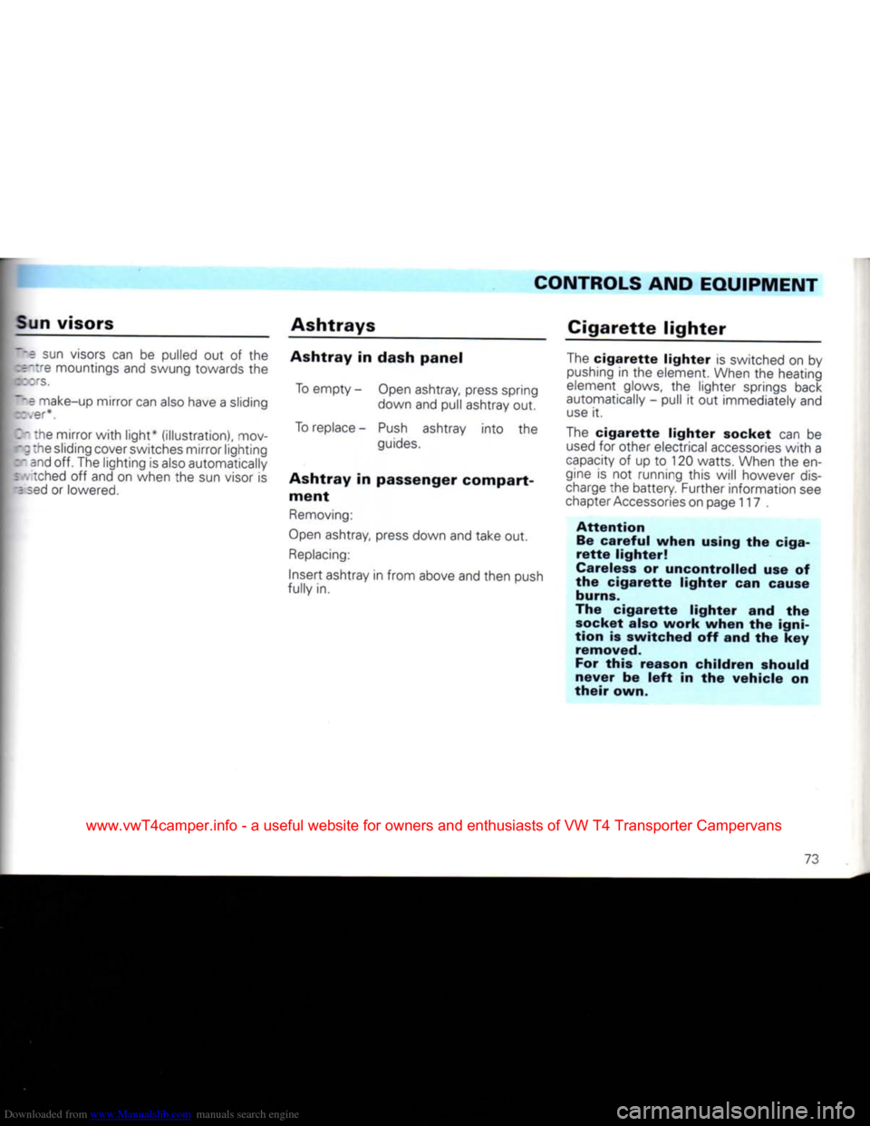 VOLKSWAGEN CARAVELLE 1992 T4 / 4.G Manual PDF Downloaded from www.Manualslib.com manuals search engine 
Sun visors 
Ashtrays CONTROLS AND EQUIPMENT 

Cigarette
 lighter 

•= sun visors can be pulled out of the 
x~:re mountings and swung towards