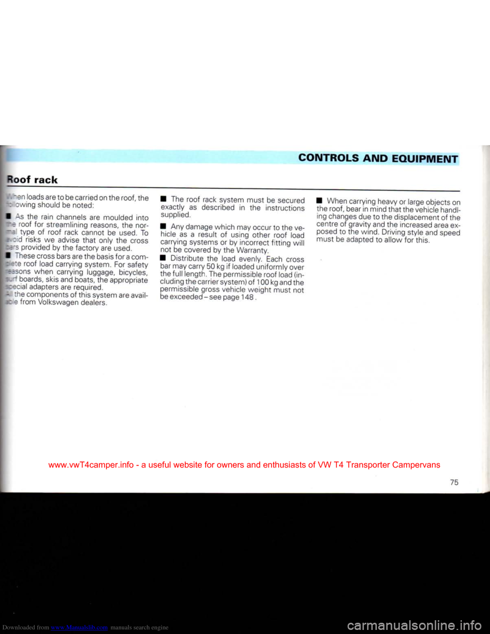 VOLKSWAGEN CARAVELLE 1992 T4 / 4.G Manual PDF Downloaded from www.Manualslib.com manuals search engine 
CONTROLS AND
 EQUIPMENT 

Roof
 rack 
 "en loads are to be carried on the
 roof,
 the 
~: cwing should be noted: 
• As the rain channels are