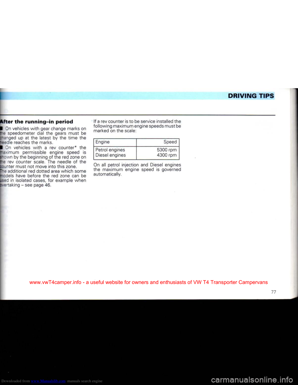 VOLKSWAGEN CARAVELLE 1992 T4 / 4.G Manual PDF Downloaded from www.Manualslib.com manuals search engine 
I 

DRIVING
 TIPS 

After
 the
 running-in
 period 

I
 jn vehicles with gear change marks on 

~r
 speedometer dial the
 gears
 must be 
 CE