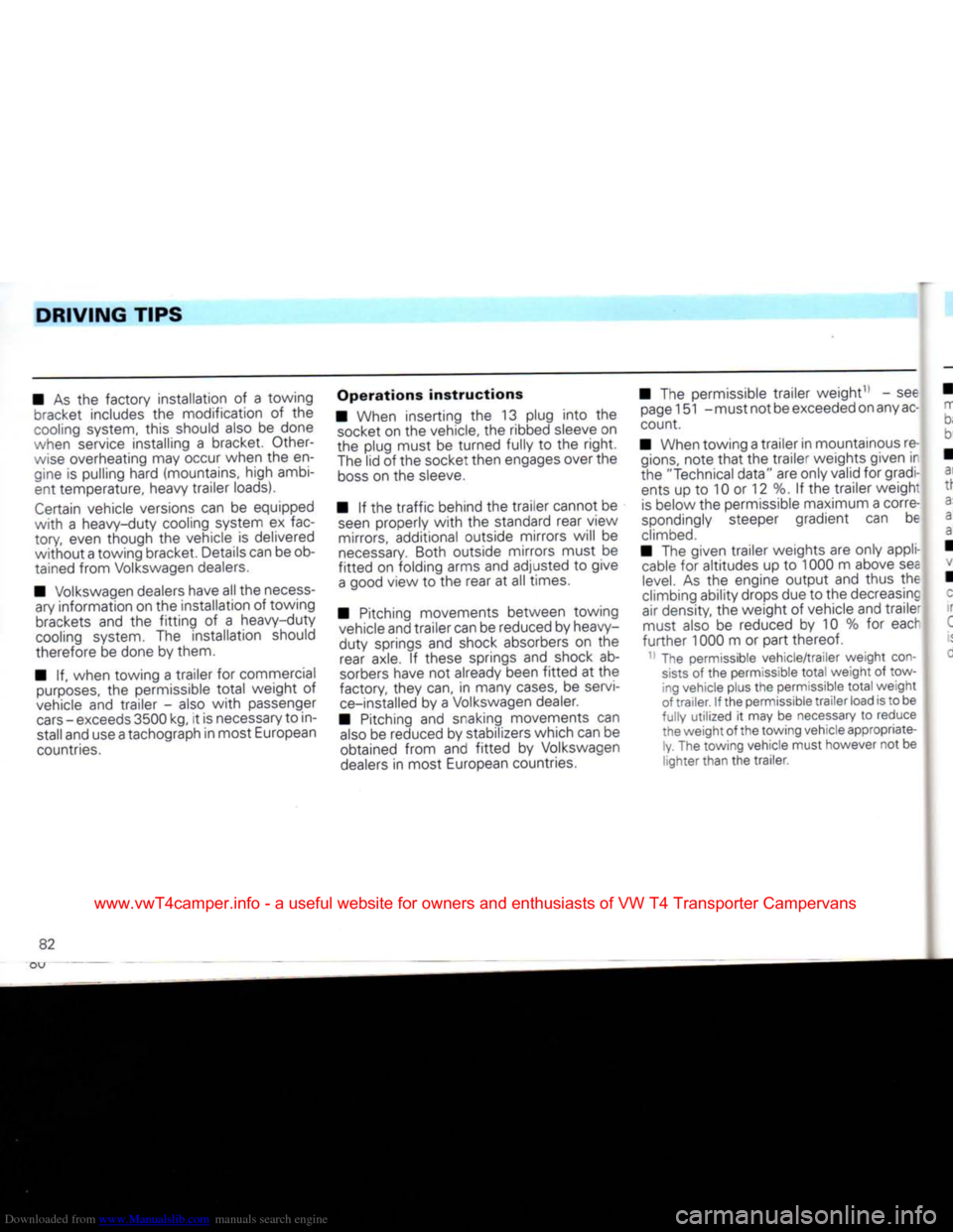 VOLKSWAGEN CARAVELLE 1992 T4 / 4.G Manual Online Downloaded from www.Manualslib.com manuals search engine
DRIVING
TIPS
• As the factory installation of a towing bracket includes the modification of the
cooling
system, this should also be d VOLKSWAGEN CARAVELLE 1992 T4 / 4.G Manual Online Downloaded from www.Manualslib.com manuals search engine
DRIVING
TIPS
• As the factory installation of a towing bracket includes the modification of the
cooling
system, this should also be d