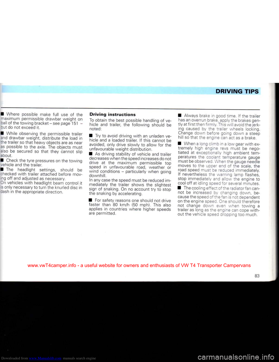 VOLKSWAGEN TRANSPORTER 1992 T4 / 4.G Owners Manual Downloaded from www.Manualslib.com manuals search engine 
DRIVING
 TIPS 

• Where possible make
 full
 use of the  maximum permissible drawbar weight on 

call
 of the towing bracket - see page 151 