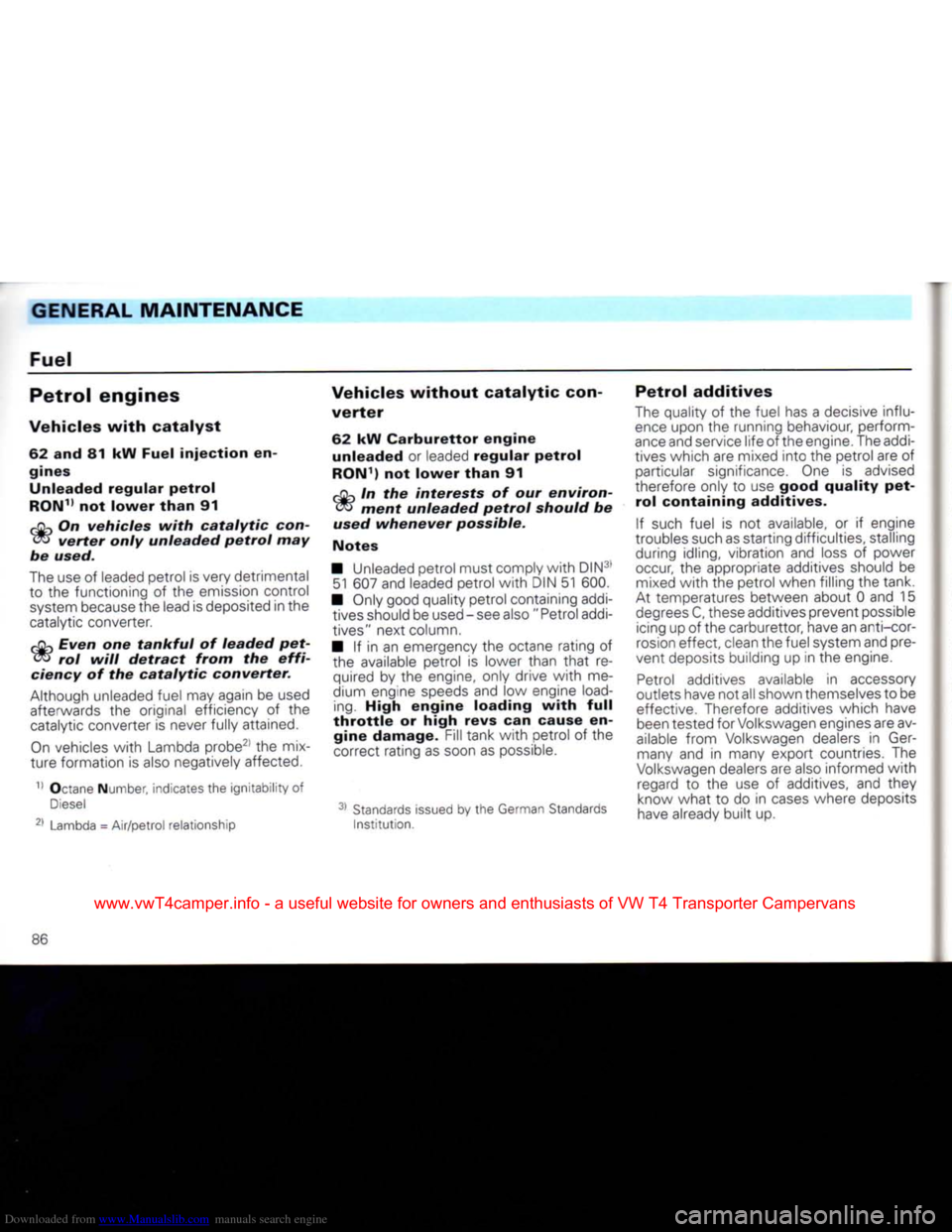 VOLKSWAGEN CARAVELLE 1992 T4 / 4.G Manual Online Downloaded from www.Manualslib.com manuals search engine
GENERAL
MAINTENANCE
Fuel
Petrol
engines
Vehicles
with
catalyst
62 and 81 kW Fuel
injection
en
gines
Unleaded
regular
petrol VOLKSWAGEN CARAVELLE 1992 T4 / 4.G Manual Online Downloaded from www.Manualslib.com manuals search engine
GENERAL
MAINTENANCE
Fuel
Petrol
engines
Vehicles
with
catalyst
62 and 81 kW Fuel
injection
en
gines
Unleaded
regular
petrol