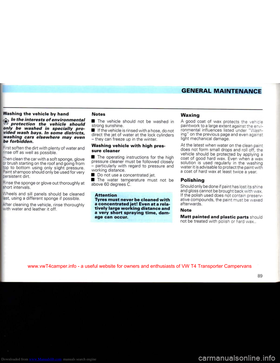 VOLKSWAGEN CARAVELLE 1992 T4 / 4.G Owners Manual Downloaded from www.Manualslib.com manuals search engine
GENERAL
MAINTENANCE
Washing
the
vehicle
by
hand
In the
interests
of
environmental
B
protection
the
vehicle
should
only
be VOLKSWAGEN CARAVELLE 1992 T4 / 4.G Owners Manual Downloaded from www.Manualslib.com manuals search engine
GENERAL
MAINTENANCE
Washing
the
vehicle
by
hand
In the
interests
of
environmental
B
protection
the
vehicle
should
only
be
