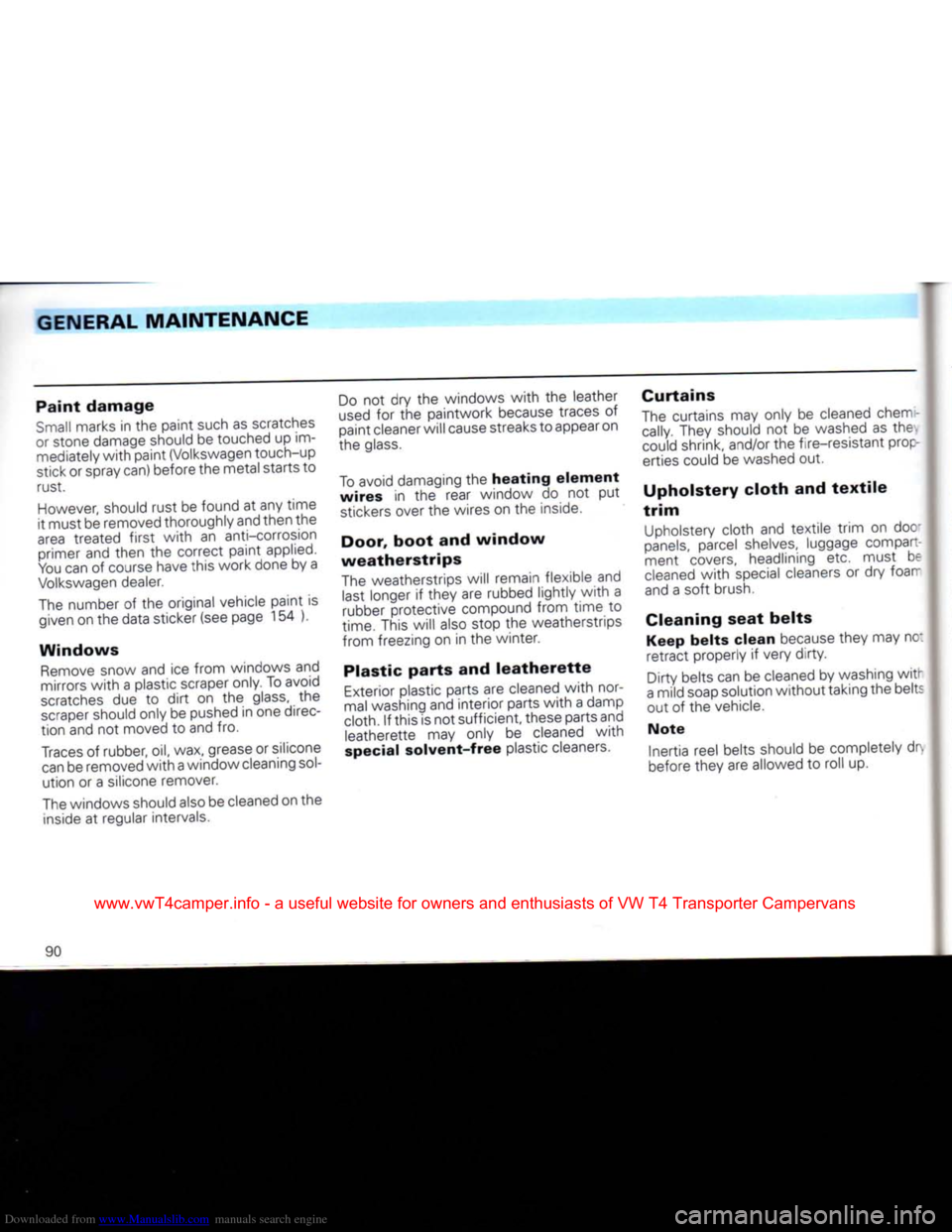 VOLKSWAGEN CARAVELLE 1992 T4 / 4.G Owners Manual Downloaded from www.Manualslib.com manuals search engine
GENERAL MAINTENANCE
Paint damage
Small marks in the paint such as scratches
or stone damage should be touched up im mediately with paint VOLKSWAGEN CARAVELLE 1992 T4 / 4.G Owners Manual Downloaded from www.Manualslib.com manuals search engine
GENERAL MAINTENANCE
Paint damage
Small marks in the paint such as scratches
or stone damage should be touched up im mediately with paint