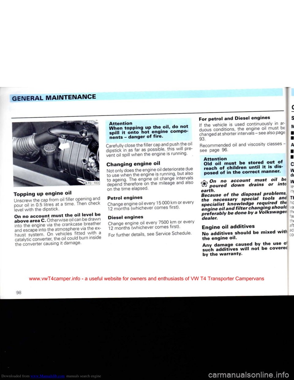 VOLKSWAGEN CARAVELLE 1992 T4 / 4.G Owners Manual Downloaded from www.Manualslib.com manuals search engine 
GENERAL
 MAINTENANCE 

Topping
 up
 engine
 oil  Unscrew the cap from oil filler opening and 
pour oil in 0.5 litres at a time. Then check 
le