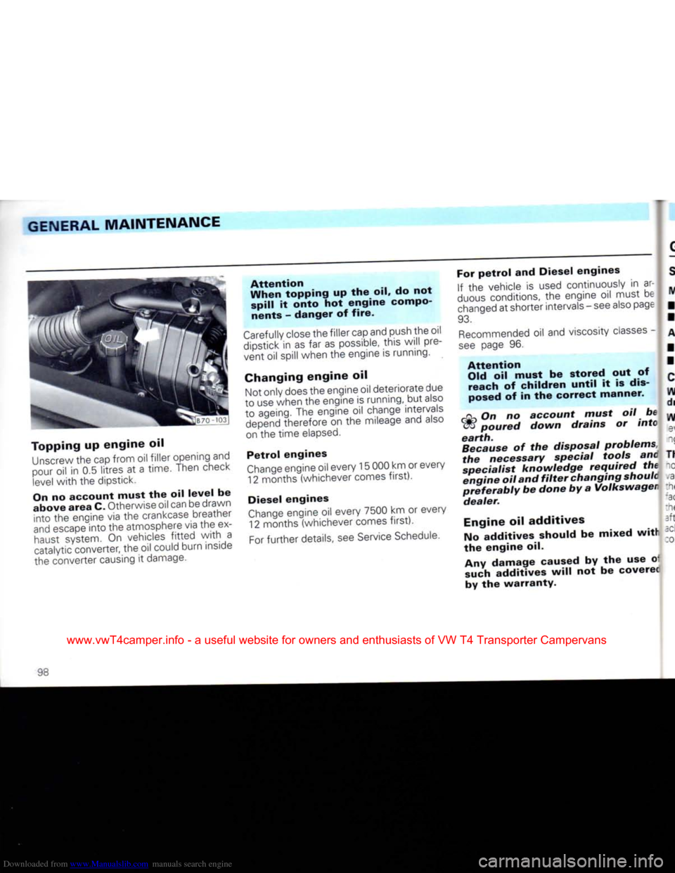 VOLKSWAGEN CARAVELLE 1992 T4 / 4.G Owners Manual Downloaded from www.Manualslib.com manuals search engine
GENERAL
MAINTENANCE
Topping
up
engine
oil Unscrew the cap from oil filler opening and
pour oil in 0.5 litres at a time. Then check
le VOLKSWAGEN CARAVELLE 1992 T4 / 4.G Owners Manual Downloaded from www.Manualslib.com manuals search engine
GENERAL
MAINTENANCE
Topping
up
engine
oil Unscrew the cap from oil filler opening and
pour oil in 0.5 litres at a time. Then check
le
