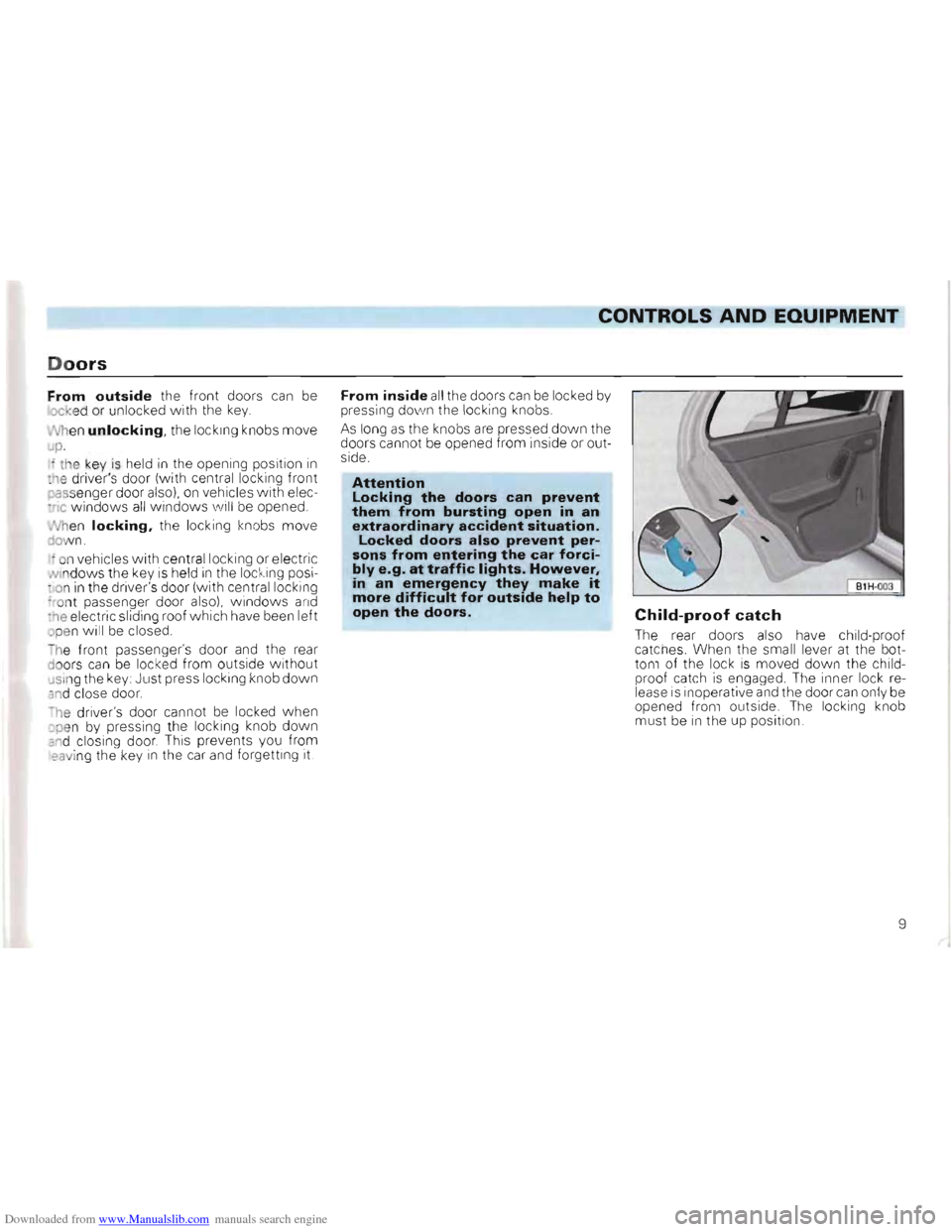 VOLKSWAGEN GOLF 1993 1H / 3.G Owners Manual Downloaded from www.Manualslib.com manuals search engine CONTROLS AND EQUIPMENT 

Doors 
From outside the  front  doors can be 
ocked or unl ocked with  the key. 
h
en unlocking,  the  locking  knobs 