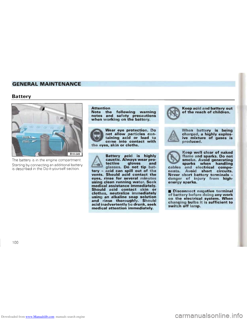 VOLKSWAGEN GOLF 1993 1H / 3.G Owners Manual Downloaded from www.Manualslib.com manuals search engine GENERAL MAINTENANCE
Battery
The battery IS In the engine compartment.
S t
artin g by connecting an addi tional battery
i s described in VOLKSWAGEN GOLF 1993 1H / 3.G Owners Manual Downloaded from www.Manualslib.com manuals search engine GENERAL MAINTENANCE
Battery
The battery IS In the engine compartment.
S t
artin g by connecting an addi tional battery
i s described in