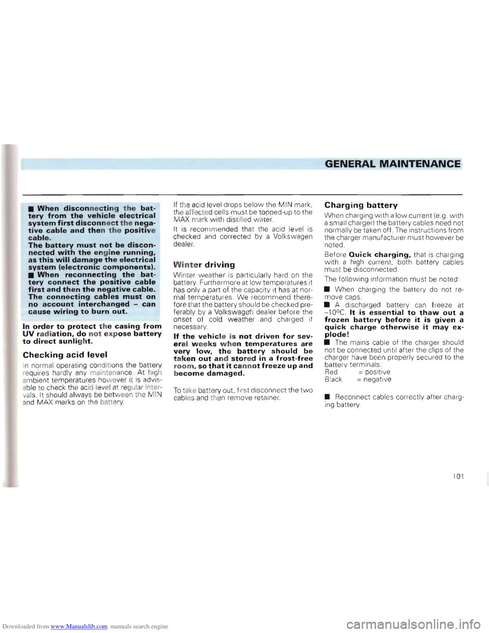 VOLKSWAGEN GOLF 1993 1H / 3.G Owners Manual Downloaded from www.Manualslib.com manuals search engine GENERAL MAINTENANCE 

• When disconnecting the bat­
tery from th e  vehic le  e lectrical 
system first disconnect the nega­
tive cable and