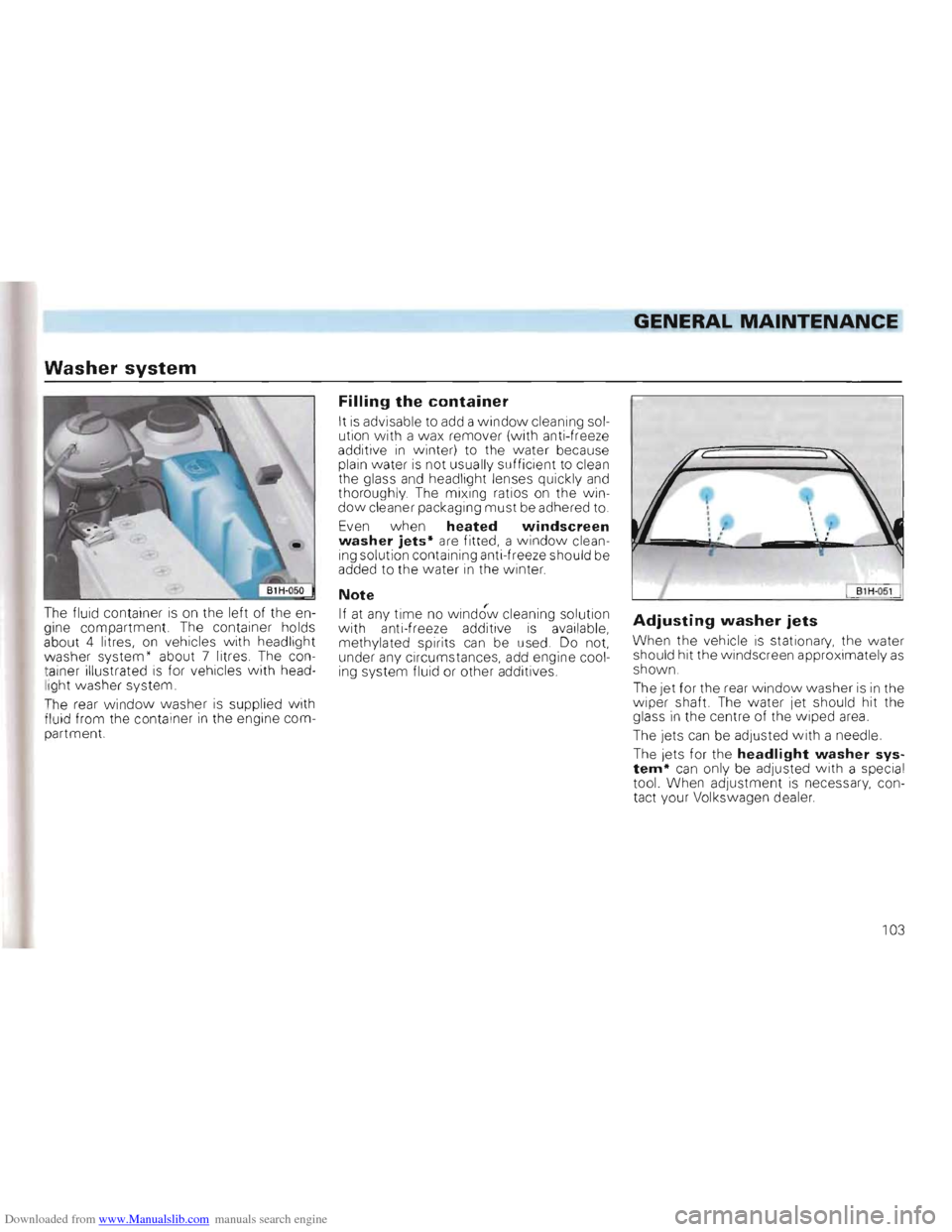 VOLKSWAGEN GOLF 1993 1H / 3.G Owners Manual Downloaded from www.Manualslib.com manuals search engine Washer system
The fluid container is on the left of the en
gine compartment. The container holds
about 4 litres, on ve hicles with VOLKSWAGEN GOLF 1993 1H / 3.G Owners Manual Downloaded from www.Manualslib.com manuals search engine Washer system
The fluid container is on the left of the en
gine compartment. The container holds
about 4 litres, on ve hicles with